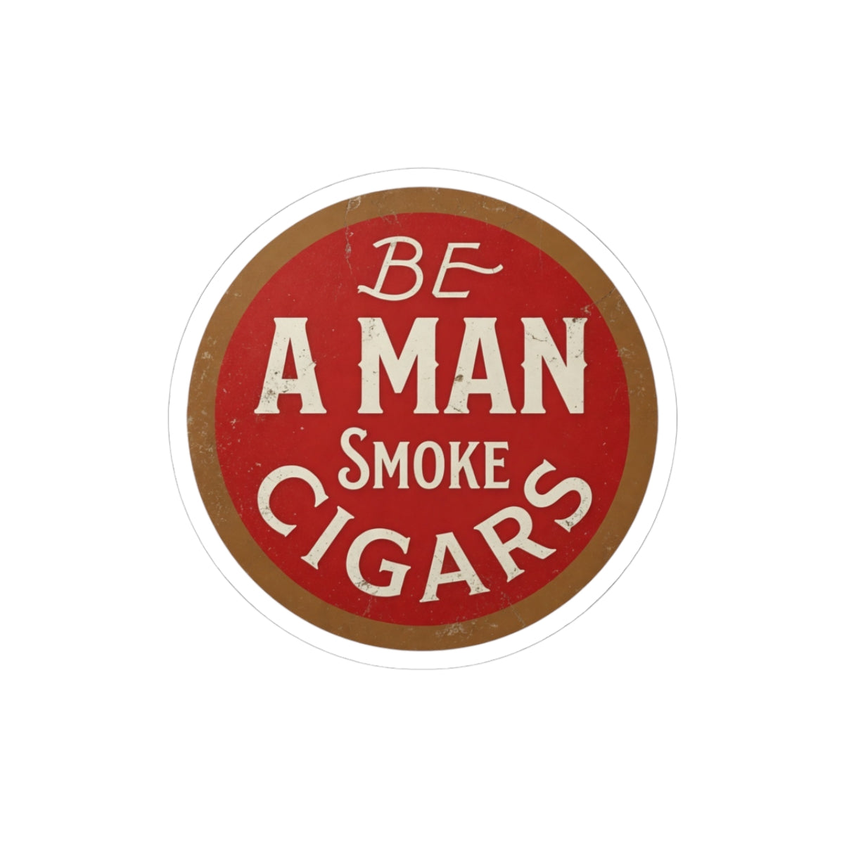 Be A Man Smoke Cigars Vinyl Sticker