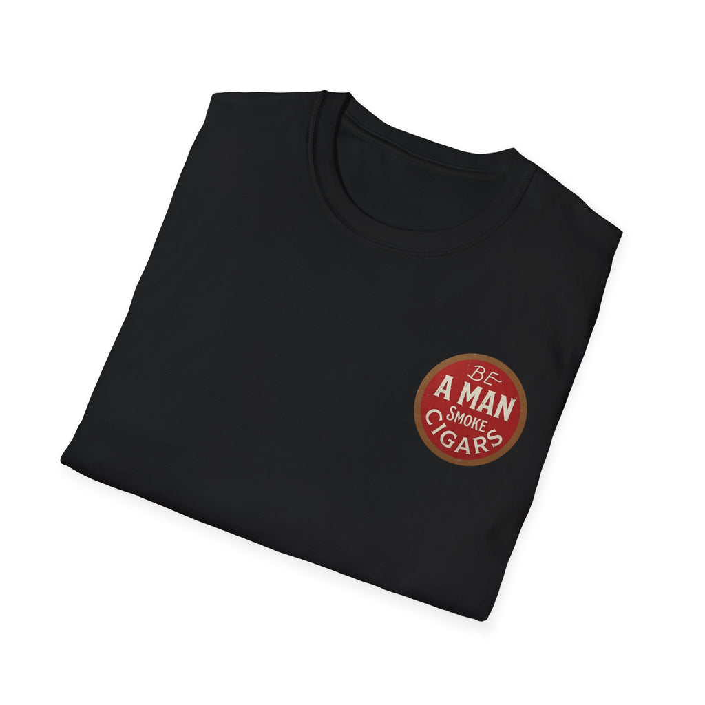 Be A Man Smoke Cigars T-Shirt