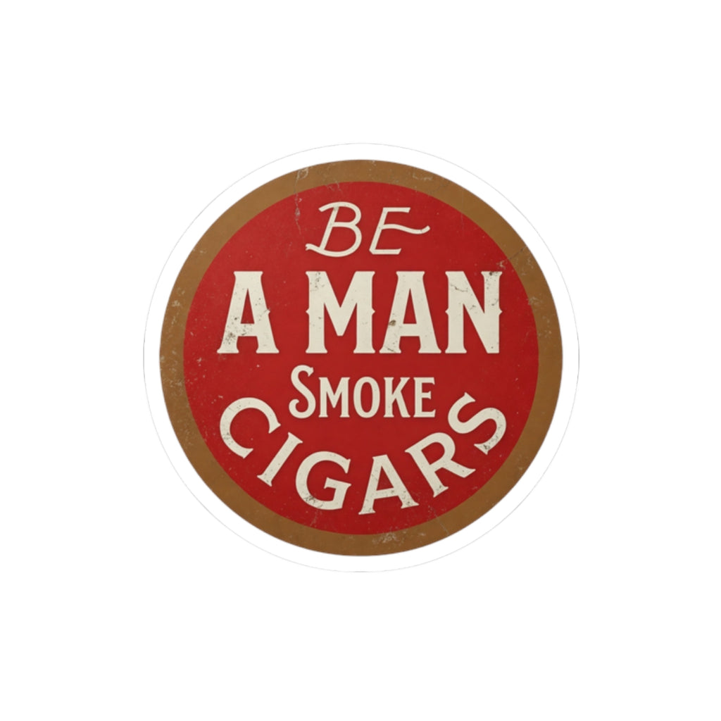 Be A Man Smoke Cigars Vinyl Sticker