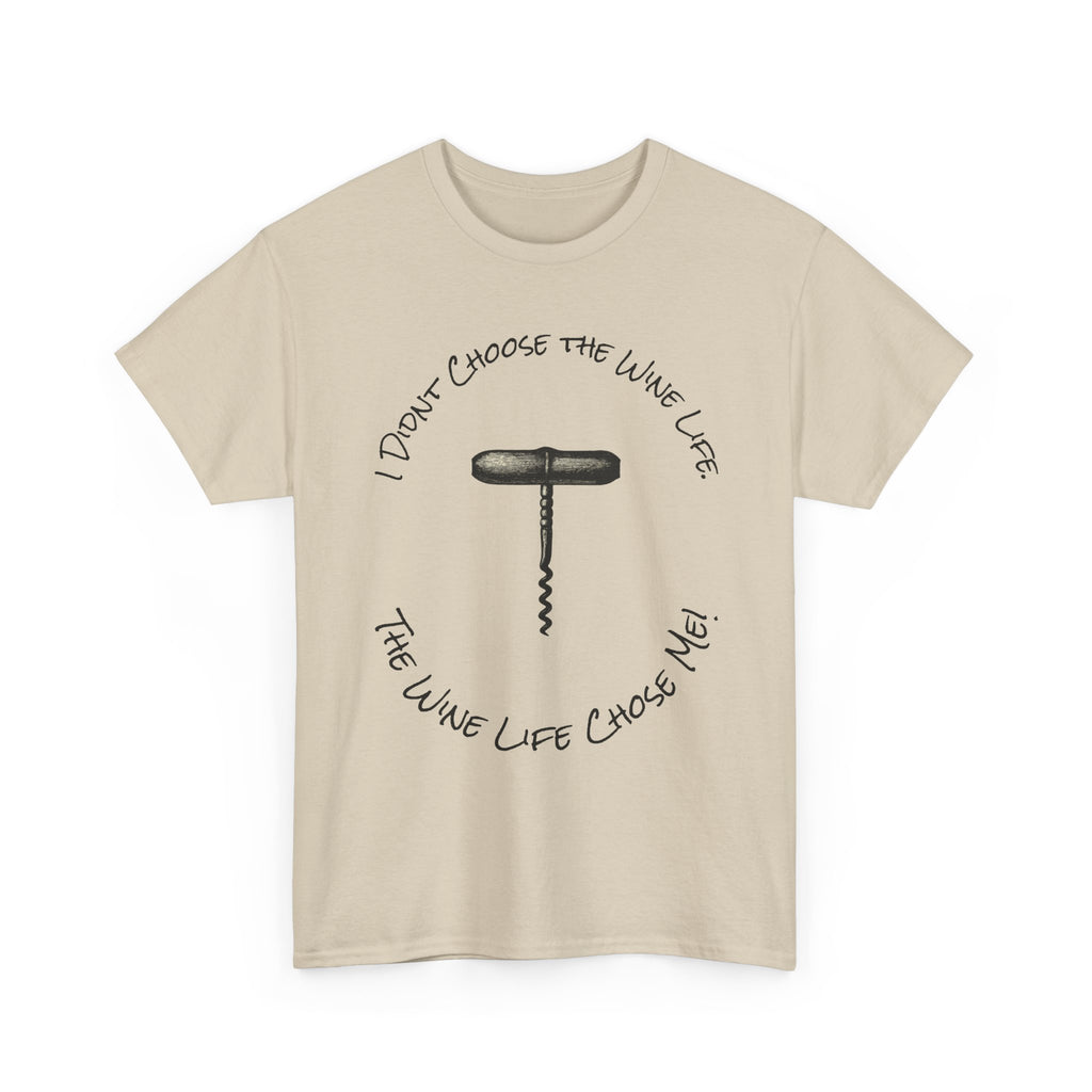 I Didnt Choose the Wine Life, T-Shirt