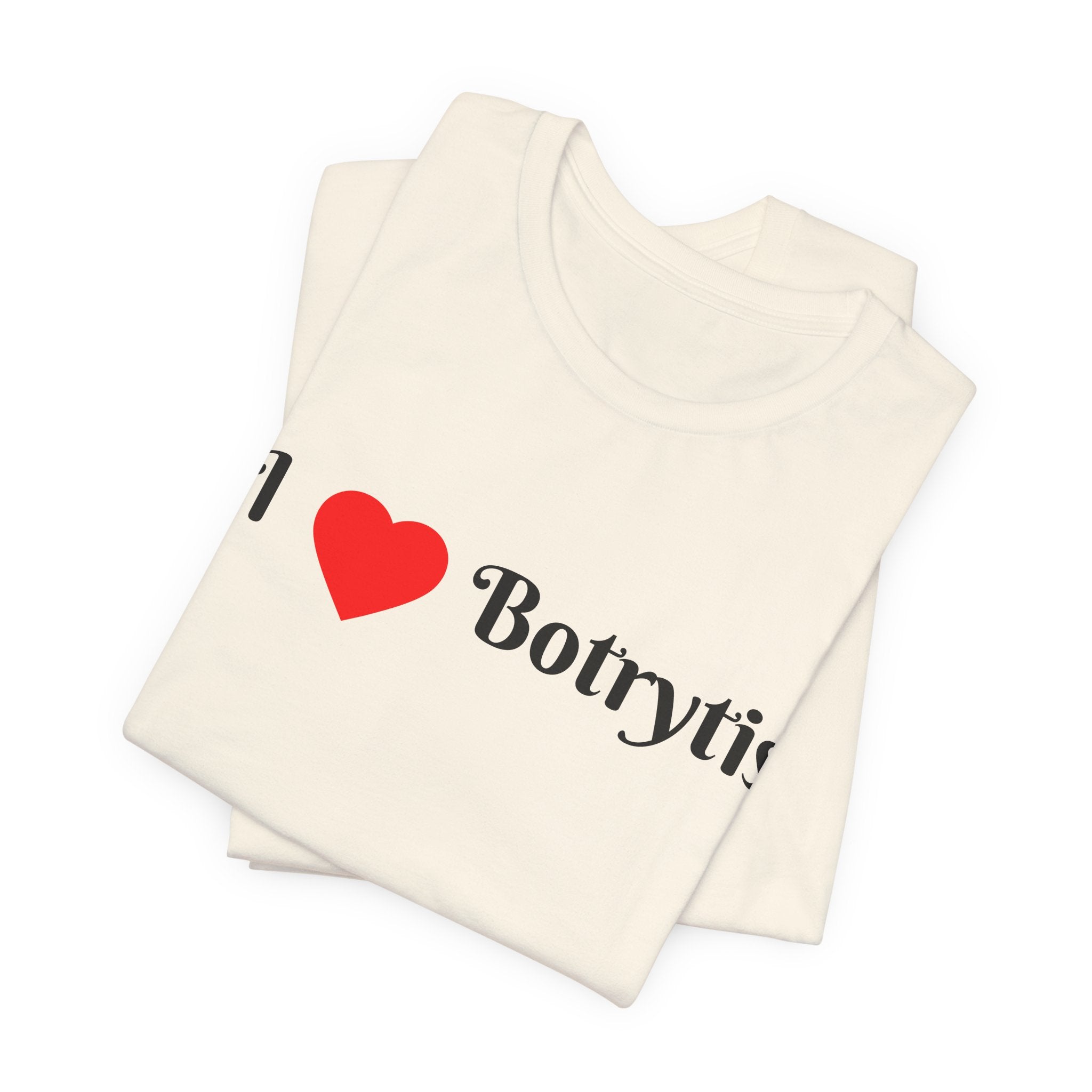I  Love Botrytis T-Shirt | Drops of liquid gold