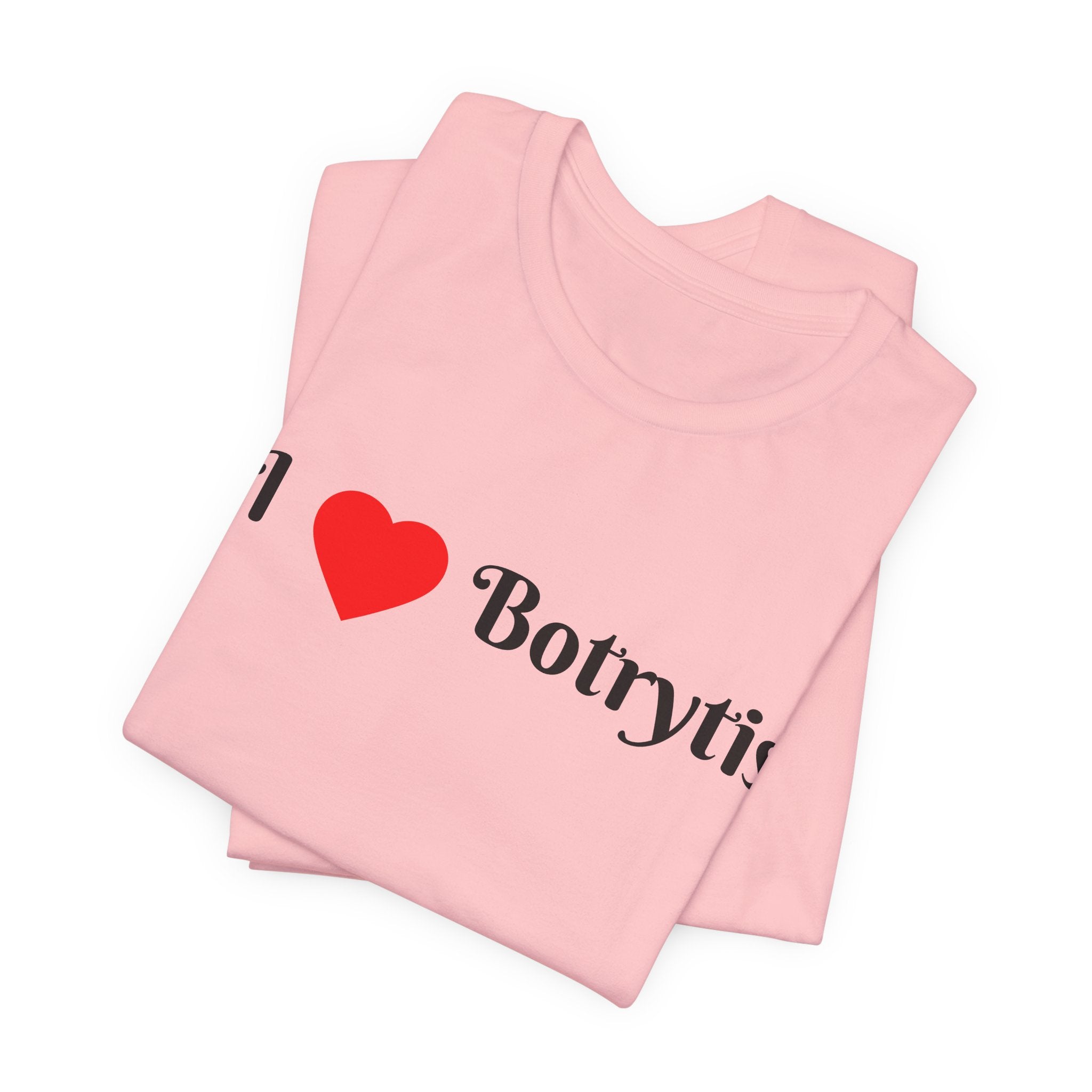 I  Love Botrytis T-Shirt | Drops of liquid gold