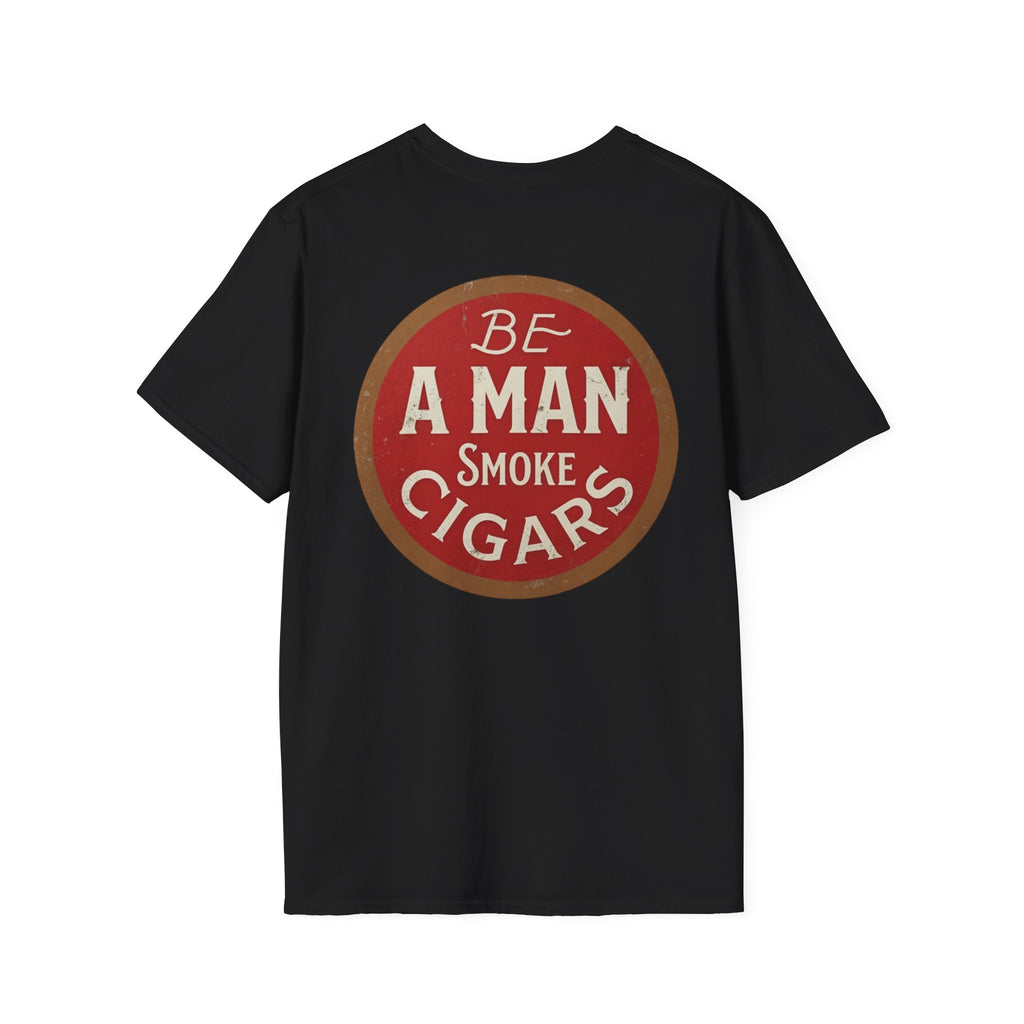 Be A Man Smoke Cigars T-Shirt