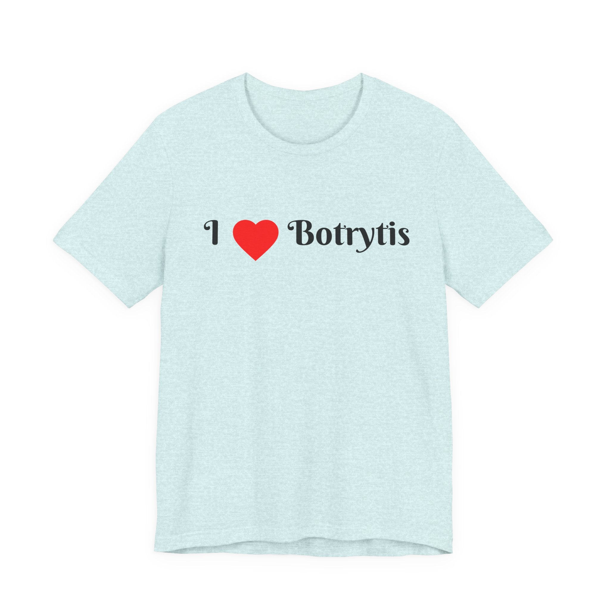 I  Love Botrytis T-Shirt | Drops of liquid gold
