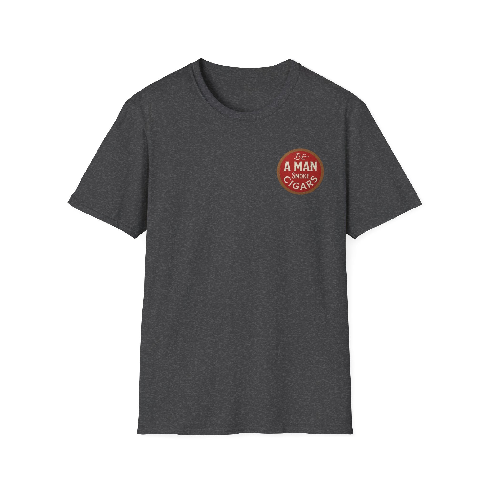 Be A Man Smoke Cigars T-Shirt