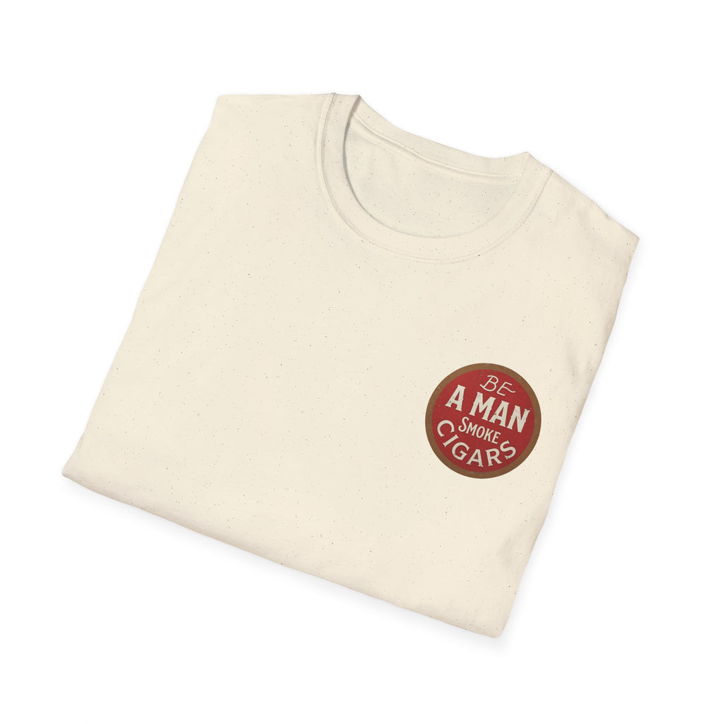 Be A Man Smoke Cigars T-Shirt