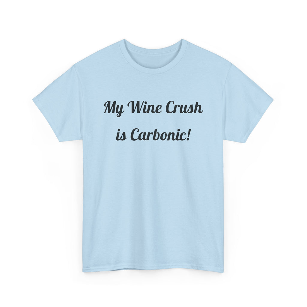 My Wine Crush is Carbonic Tee | Wine Lover Shirt, Winemaking Humor