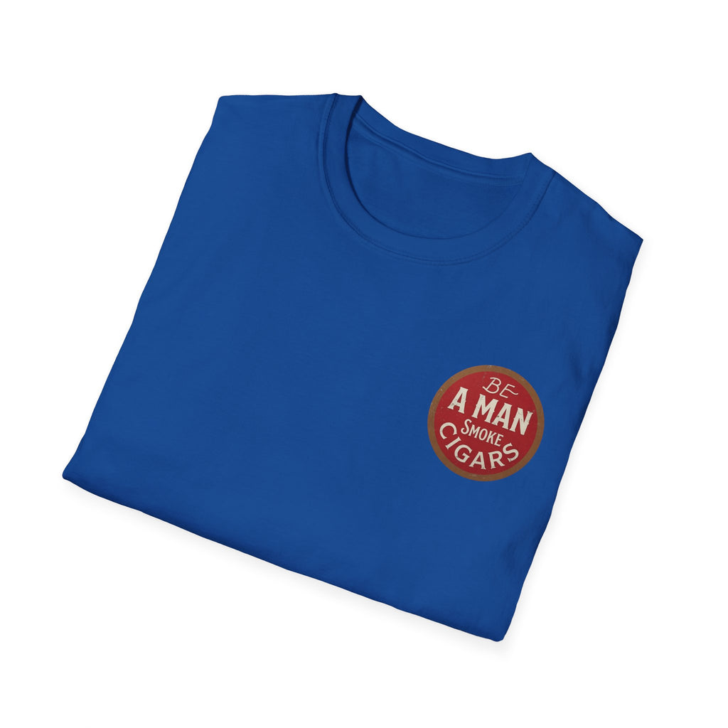 Be A Man Smoke Cigars T-Shirt