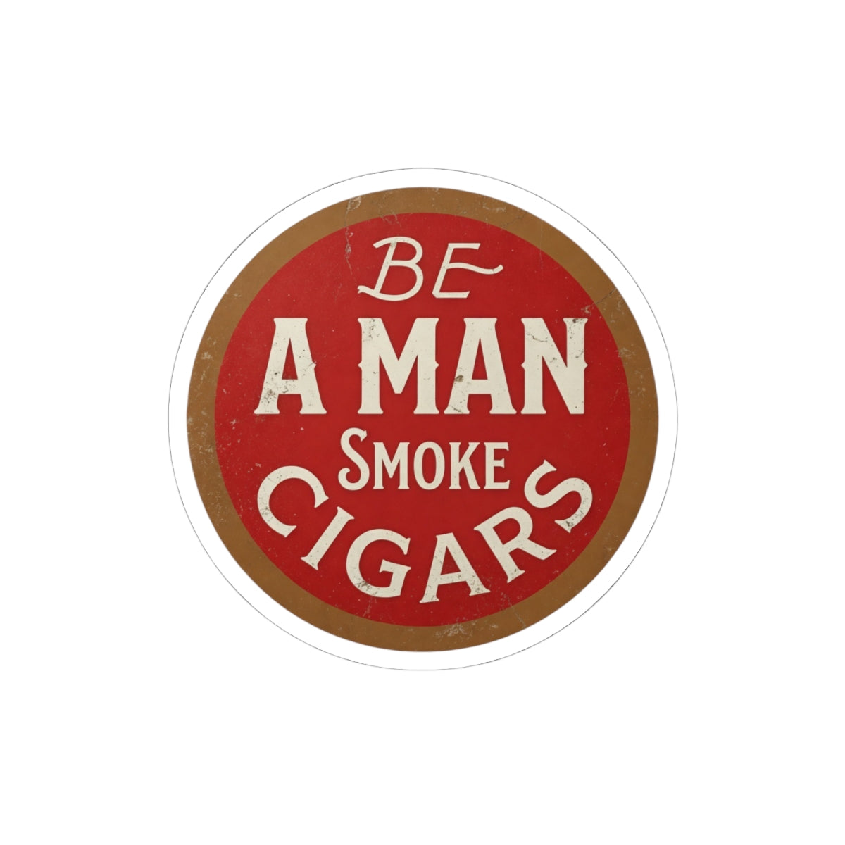 Be A Man Smoke Cigars Vinyl Sticker