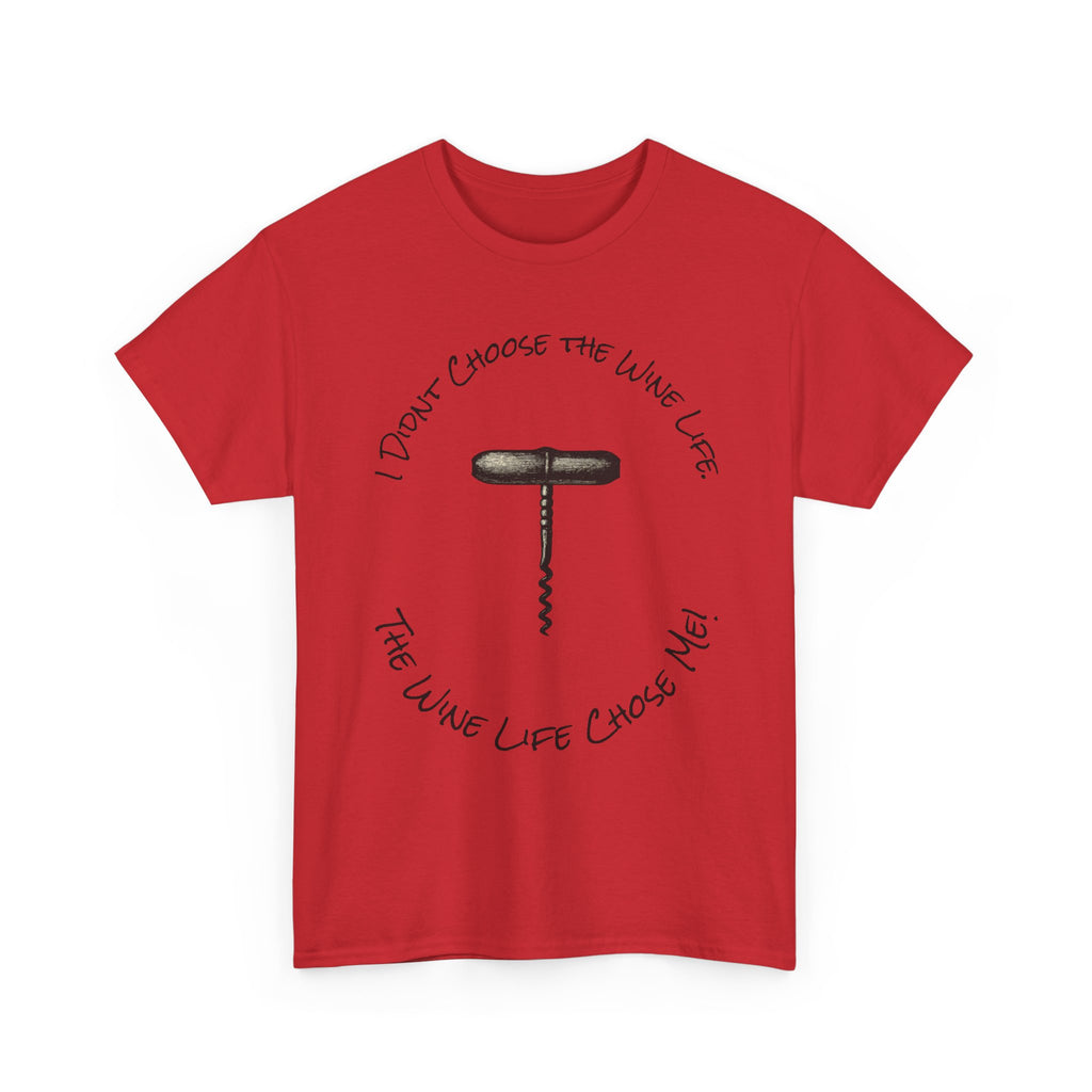 I Didnt Choose the Wine Life, T-Shirt