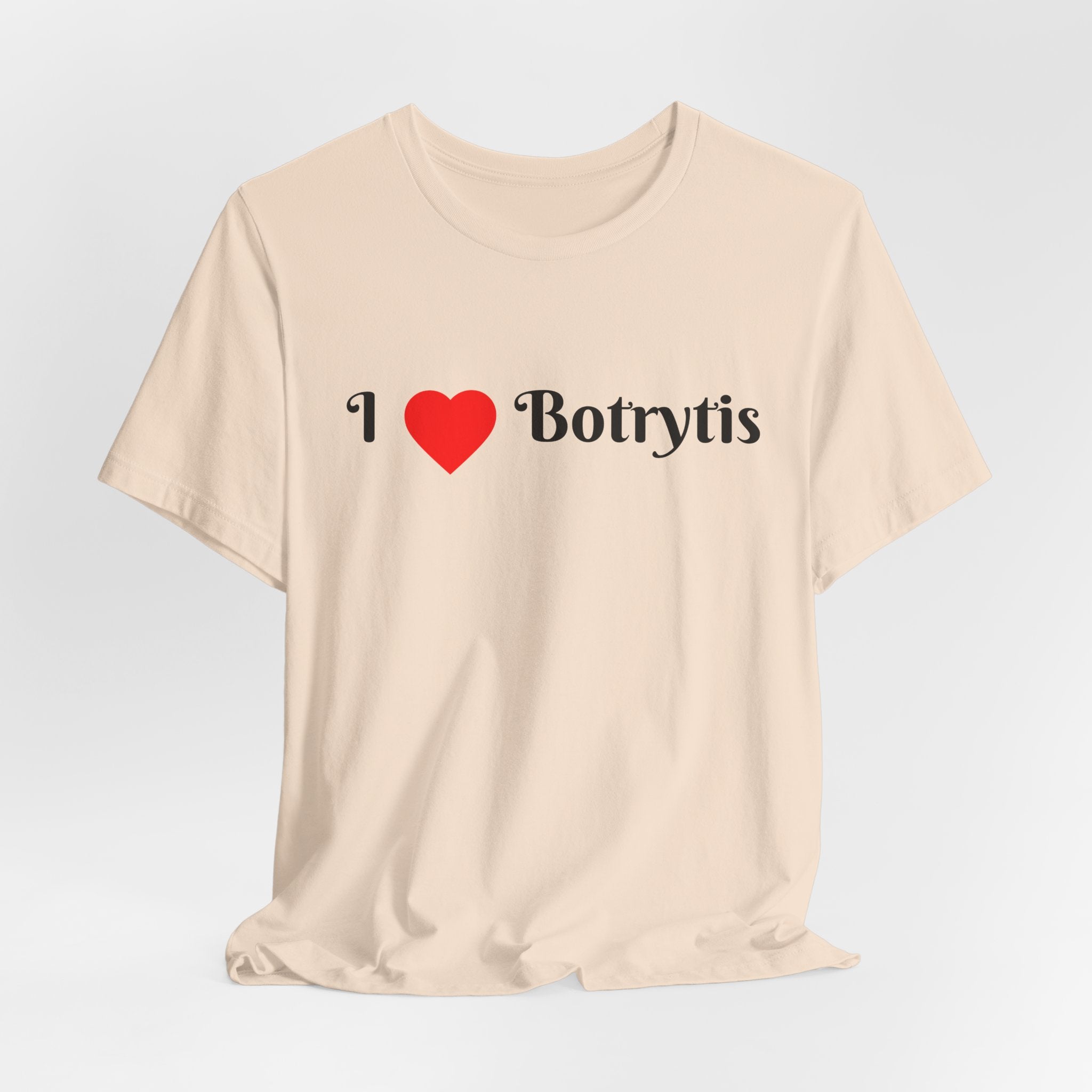 I  Love Botrytis T-Shirt | Drops of liquid gold