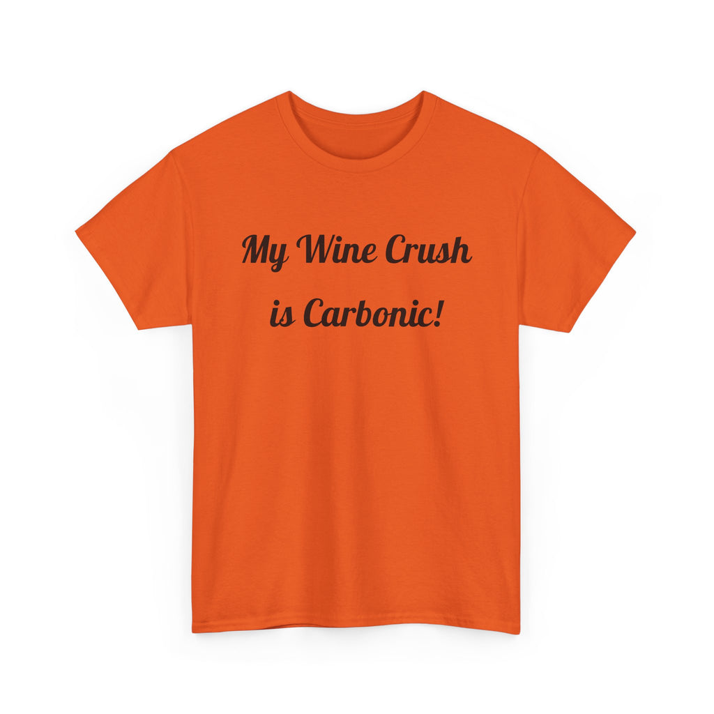 My Wine Crush is Carbonic Tee | Wine Lover Shirt, Winemaking Humor