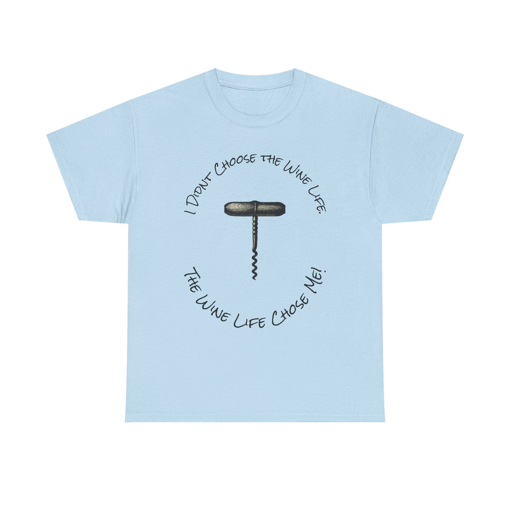 I Didnt Choose the Wine Life, T-Shirt
