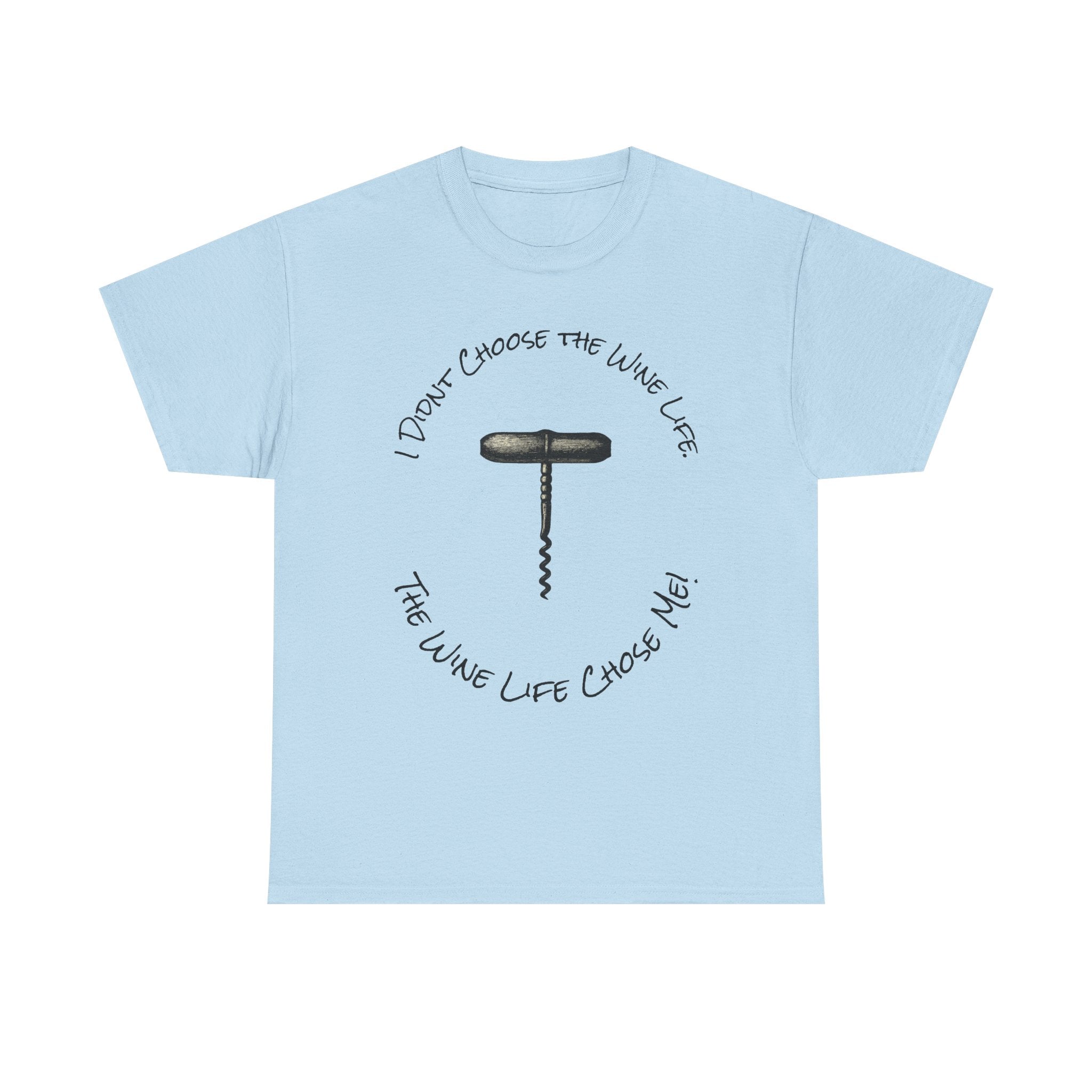 I Didnt Choose the Wine Life, T-Shirt