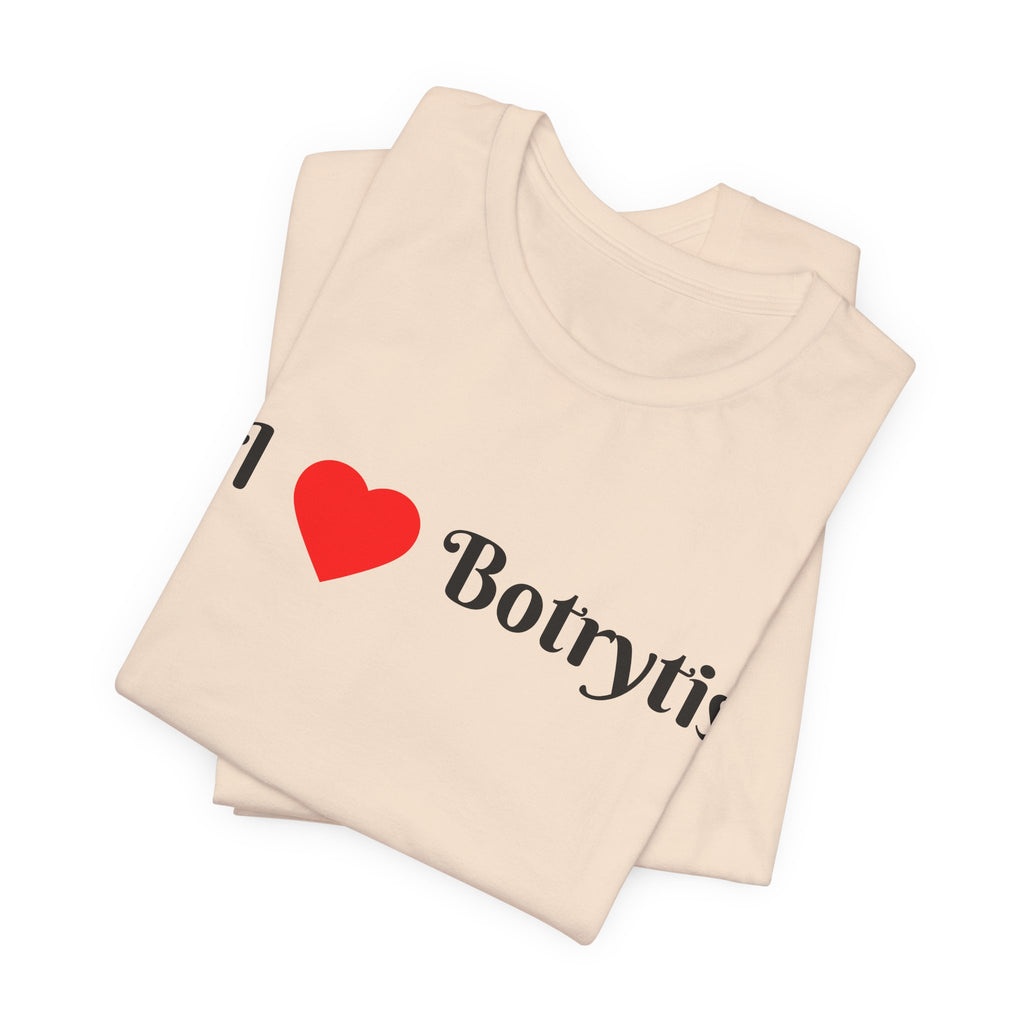 I  Love Botrytis T-Shirt | Drops of liquid gold