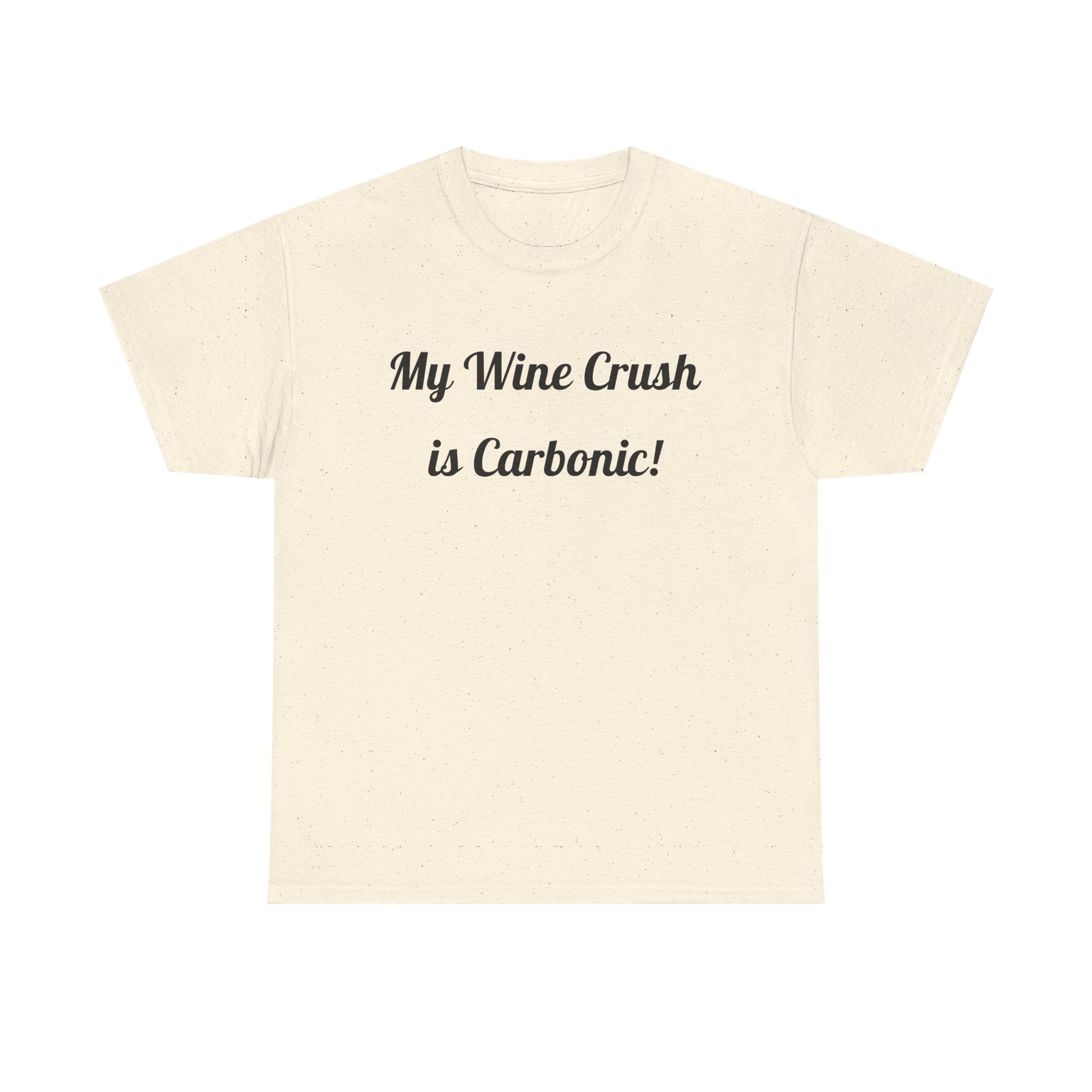 My Wine Crush is Carbonic Tee | Wine Lover Shirt, Winemaking Humor
