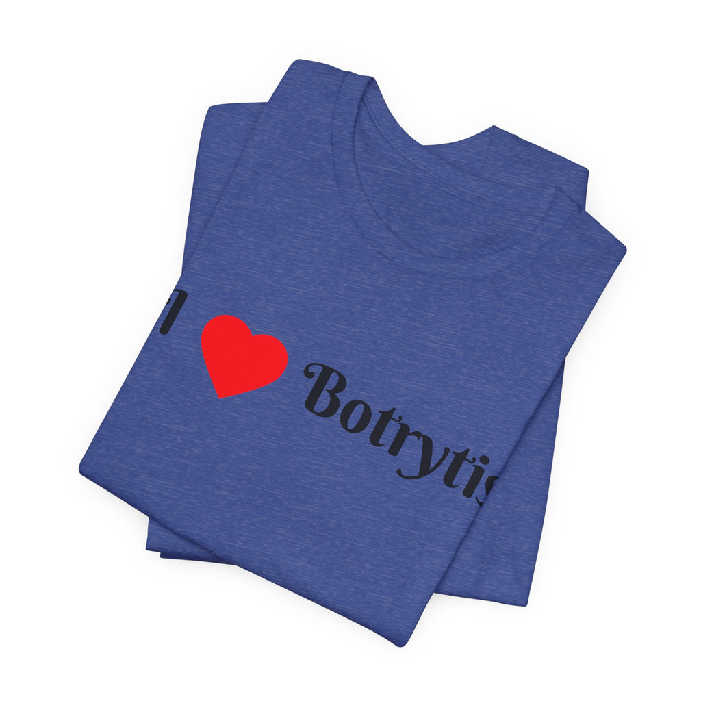 I  Love Botrytis T-Shirt | Drops of liquid gold