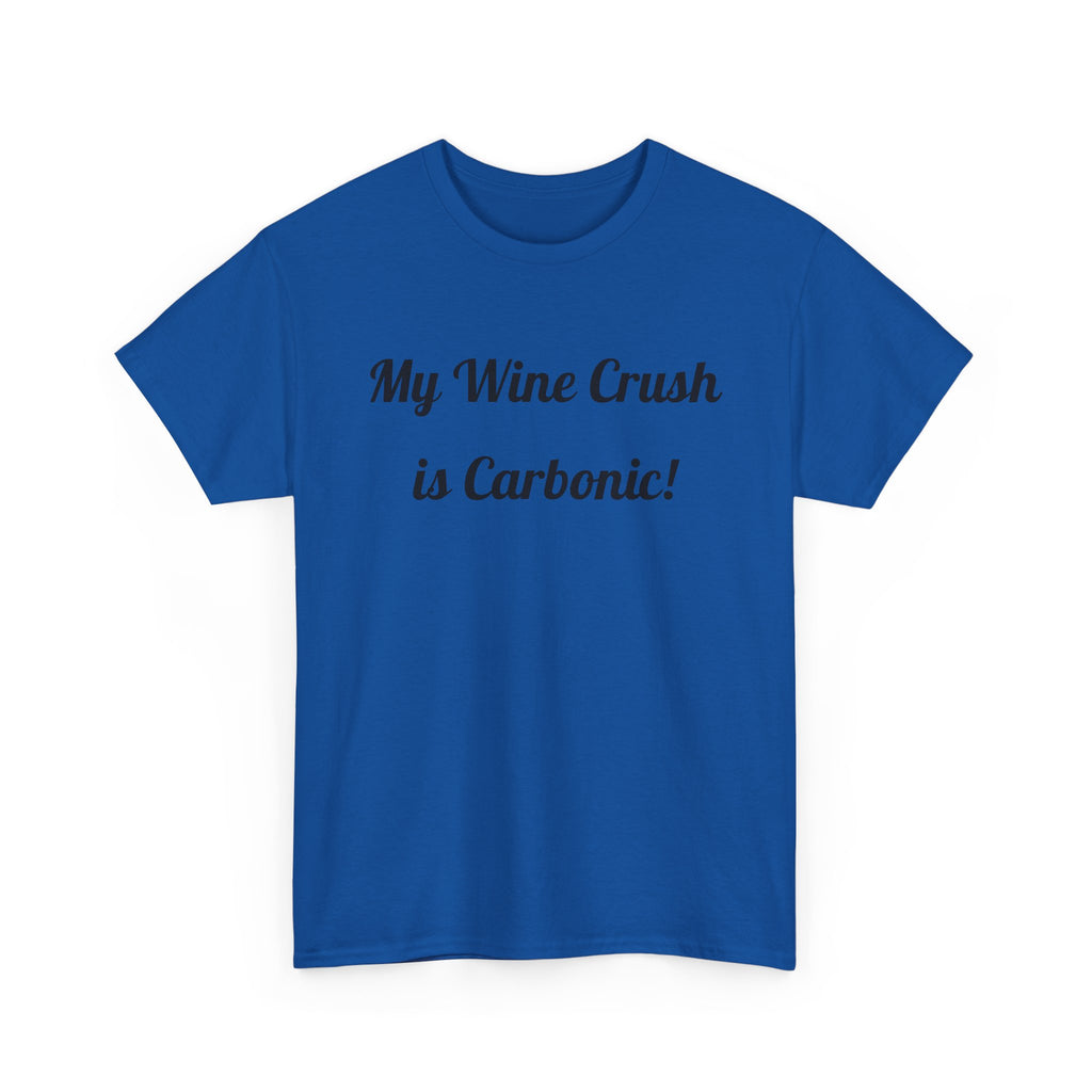 My Wine Crush is Carbonic Tee | Wine Lover Shirt, Winemaking Humor