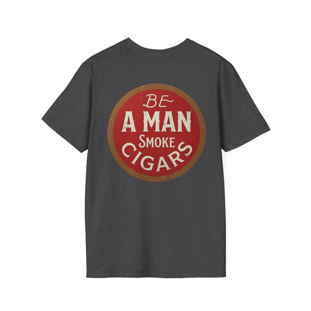 Be A Man Smoke Cigars T-Shirt