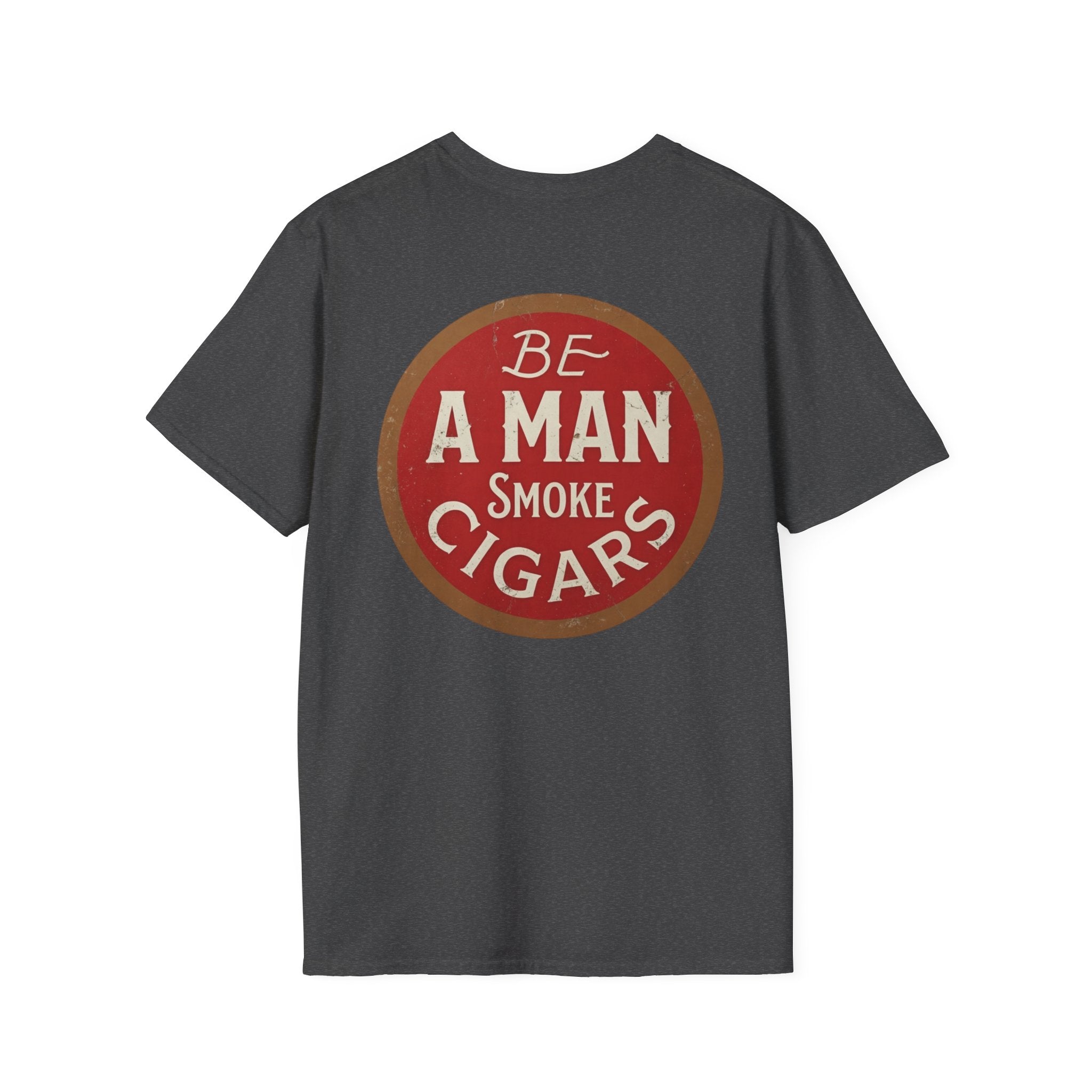 Be A Man Smoke Cigars T-Shirt