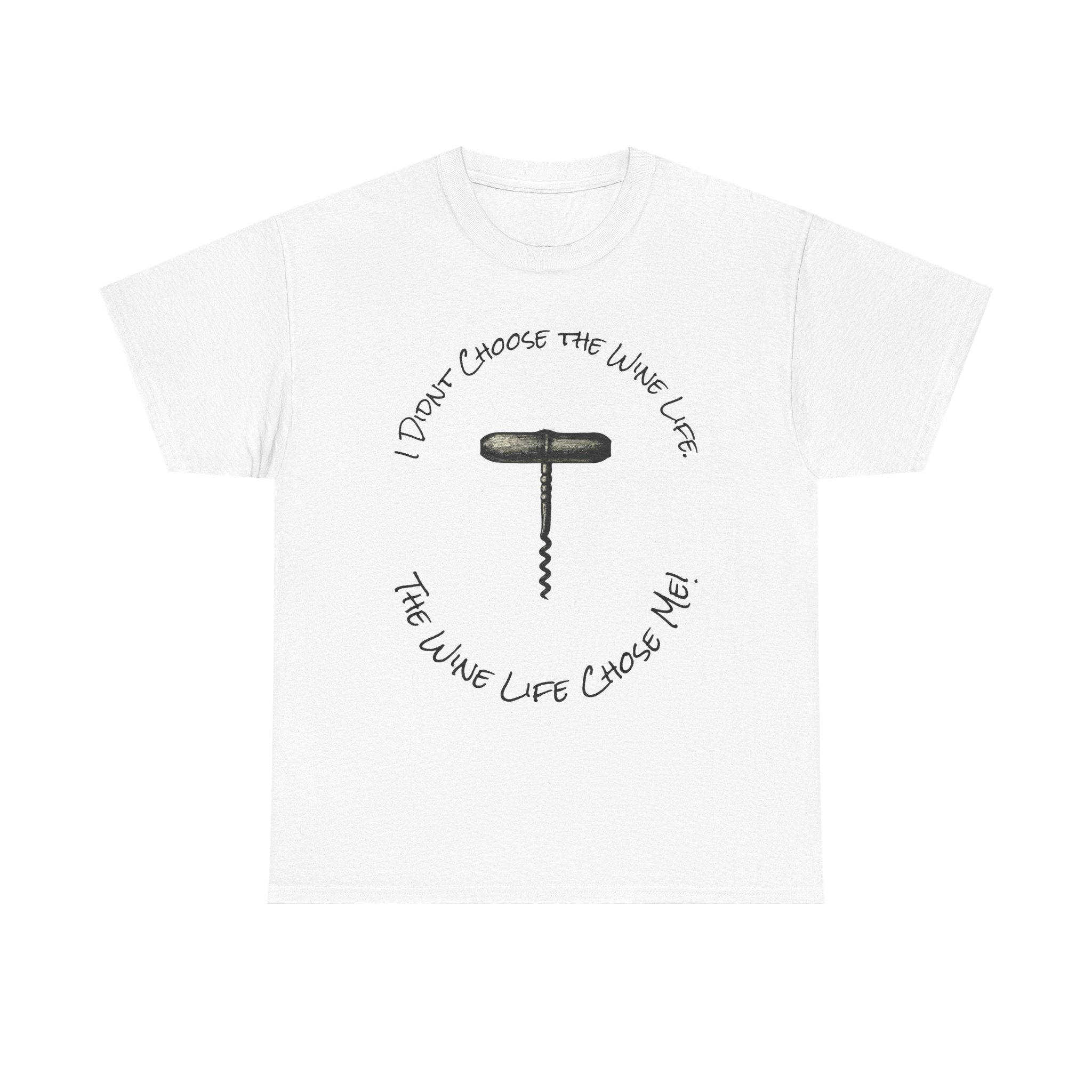 I Didnt Choose the Wine Life, T-Shirt