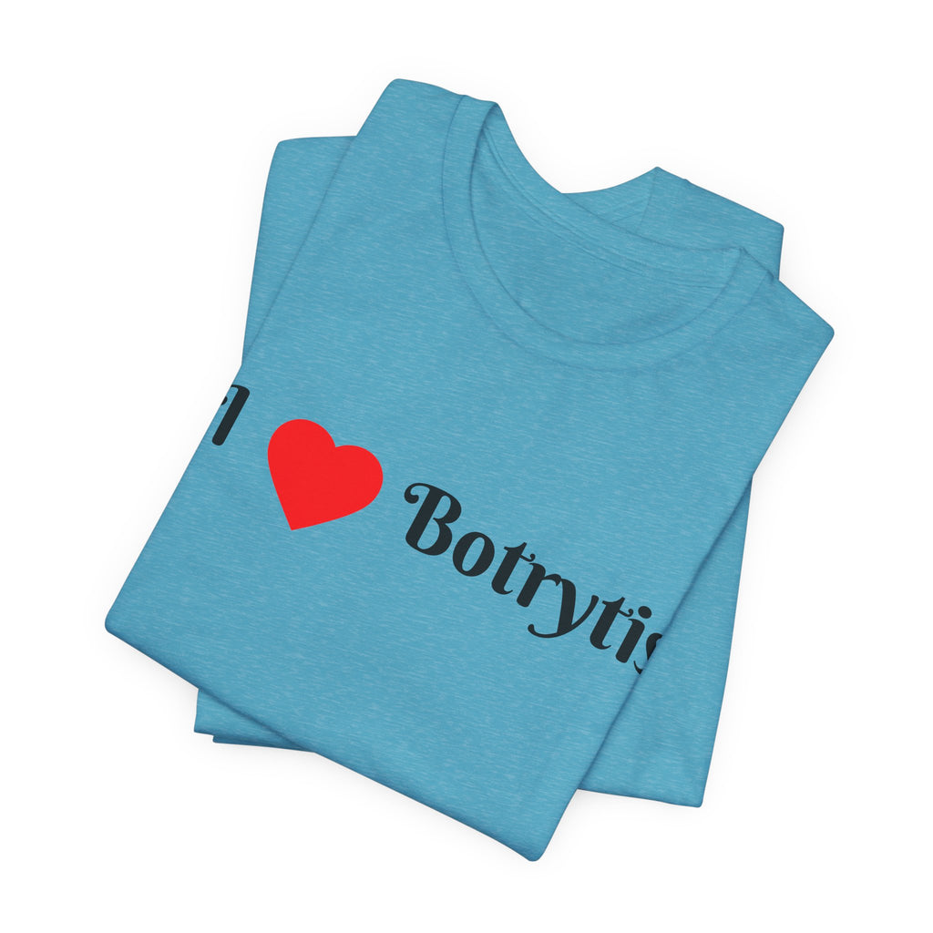 I  Love Botrytis T-Shirt | Drops of liquid gold