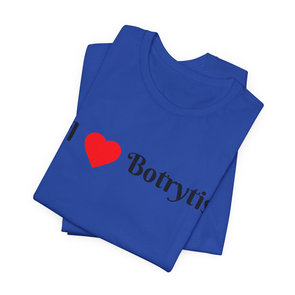 I  Love Botrytis T-Shirt | Drops of liquid gold