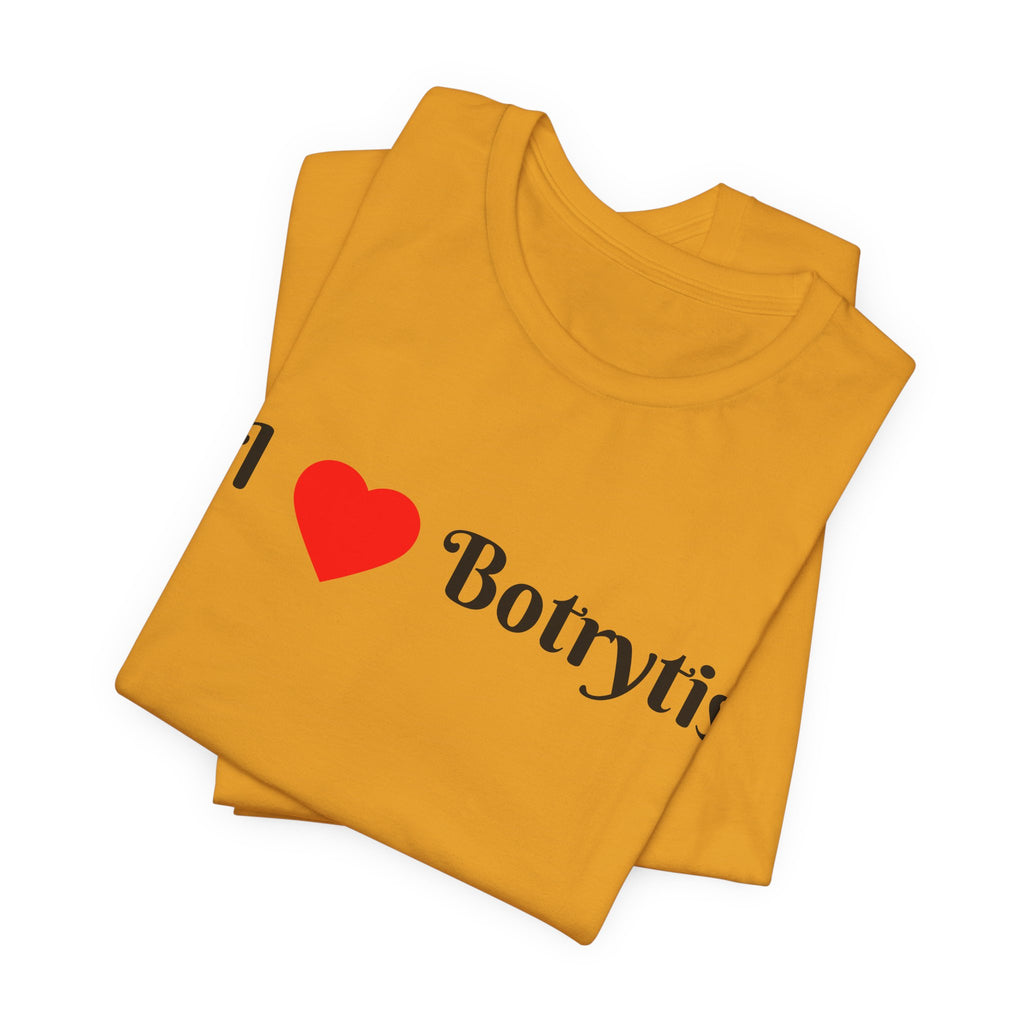I  Love Botrytis T-Shirt | Drops of liquid gold