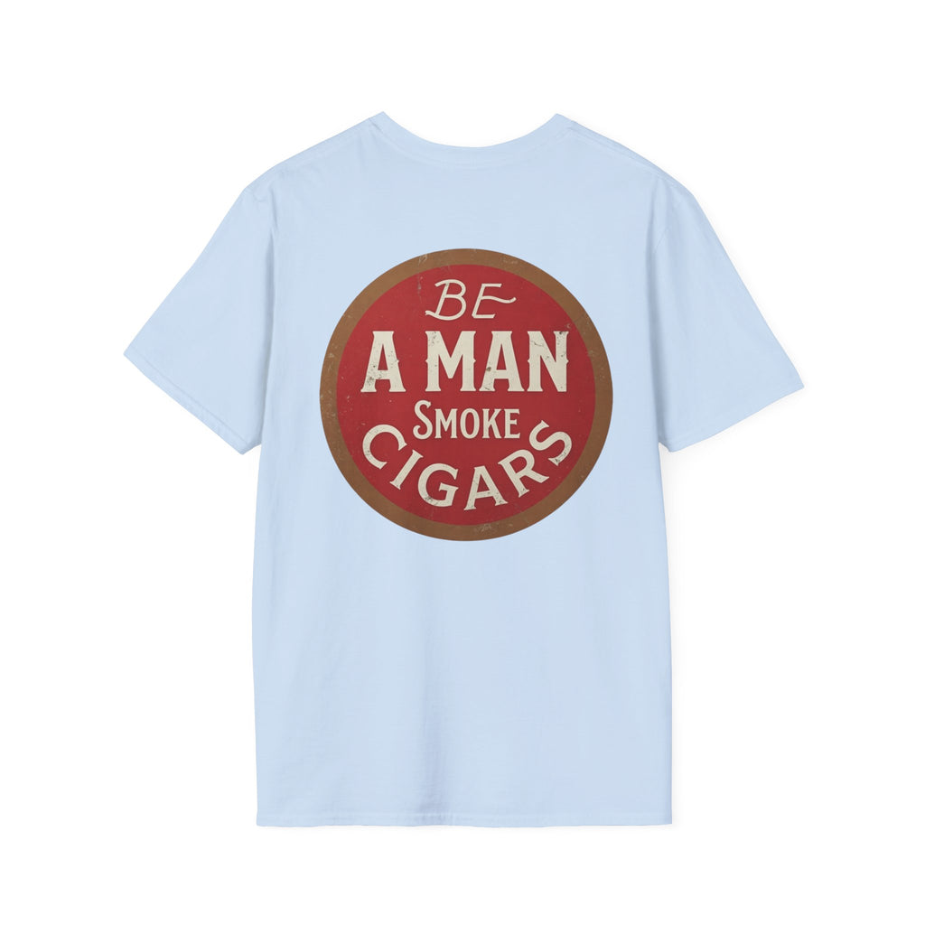 Be A Man Smoke Cigars T-Shirt
