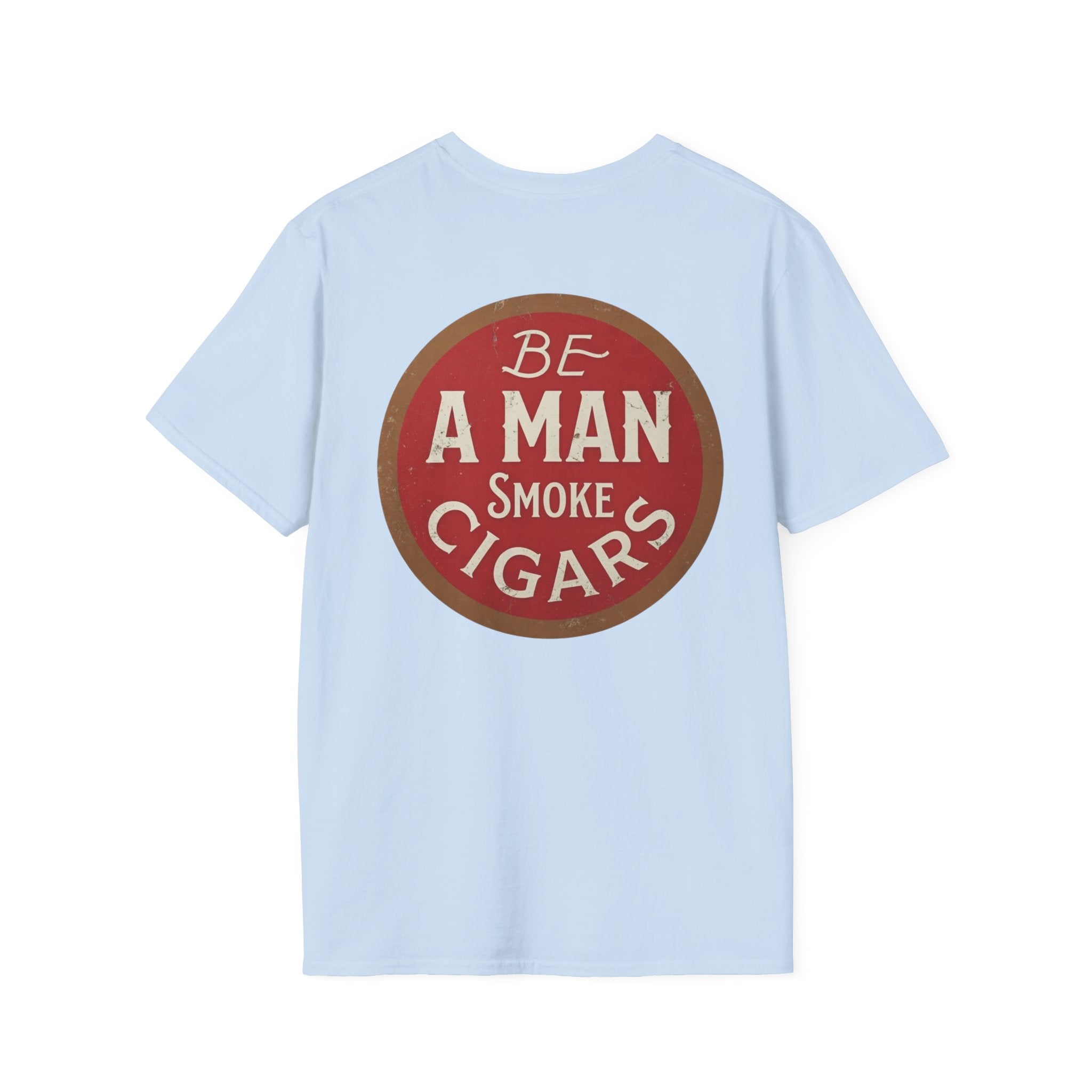 Be A Man Smoke Cigars T-Shirt