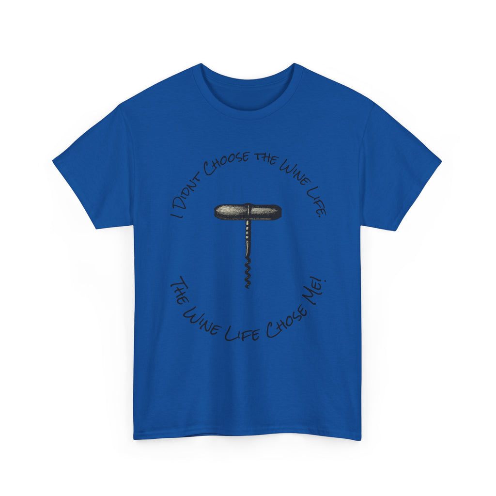 I Didnt Choose the Wine Life, T-Shirt