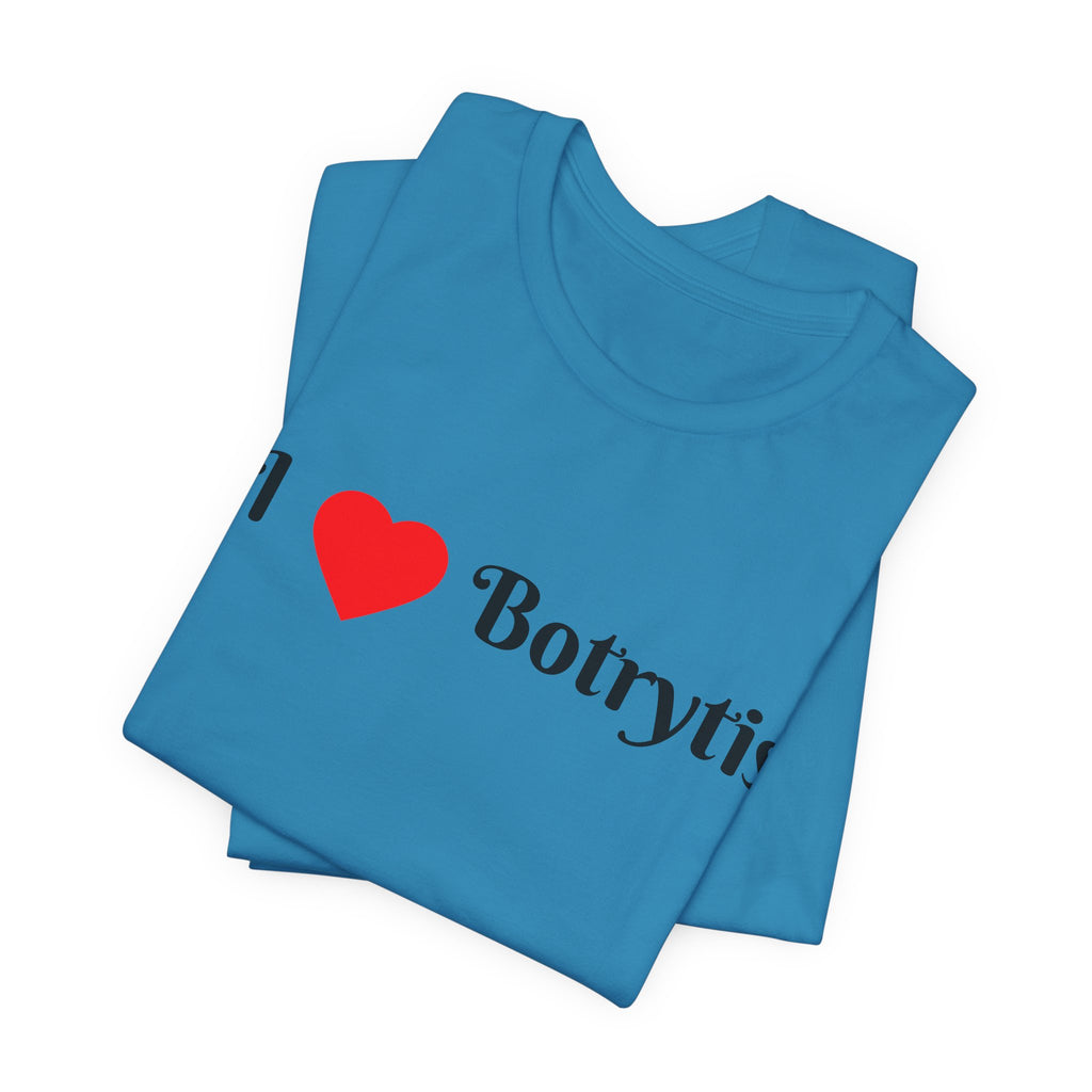 I  Love Botrytis T-Shirt | Drops of liquid gold