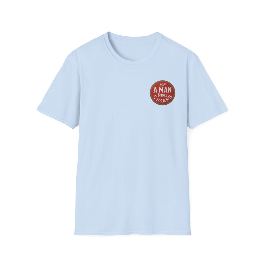 Be A Man Smoke Cigars T-Shirt