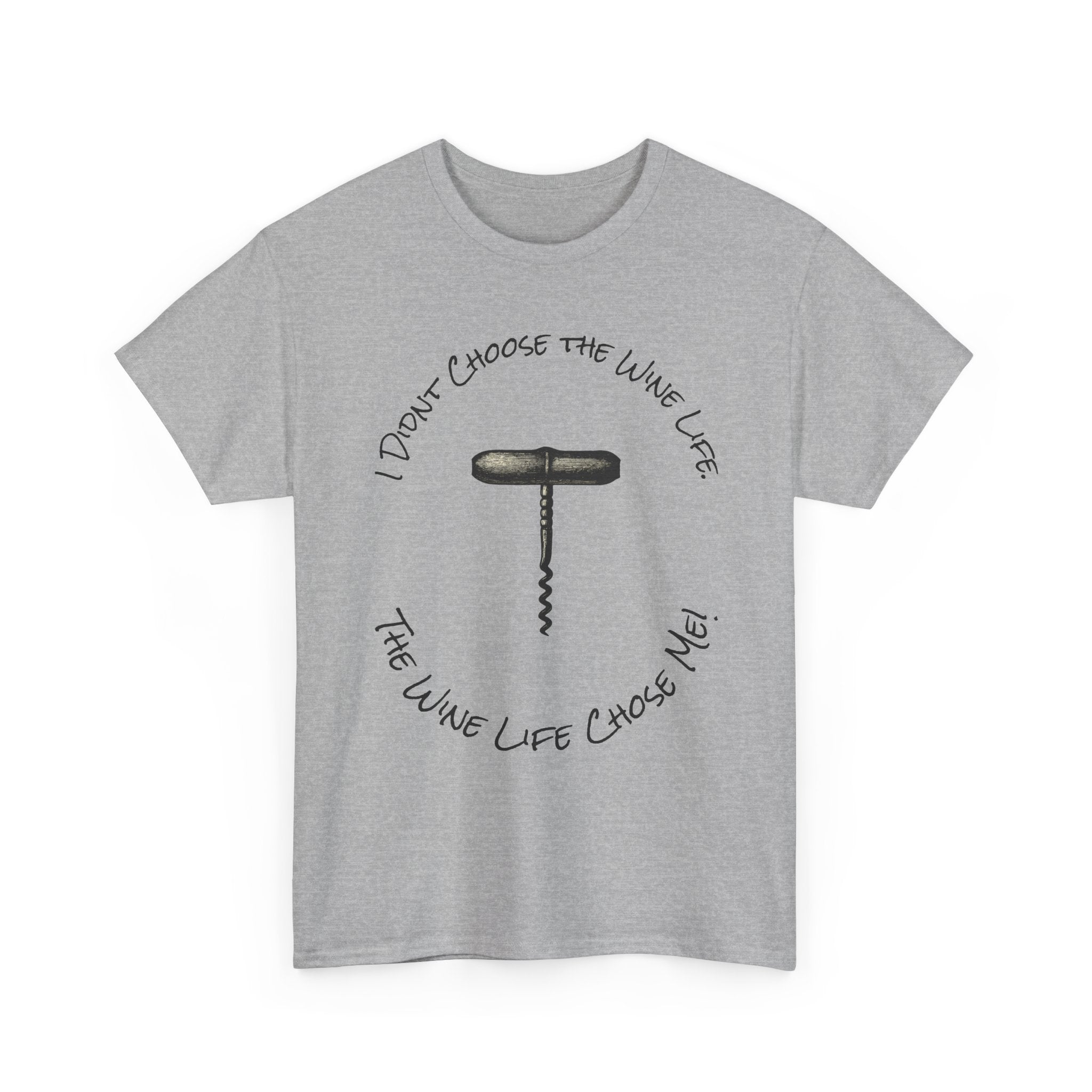 I Didnt Choose the Wine Life, T-Shirt