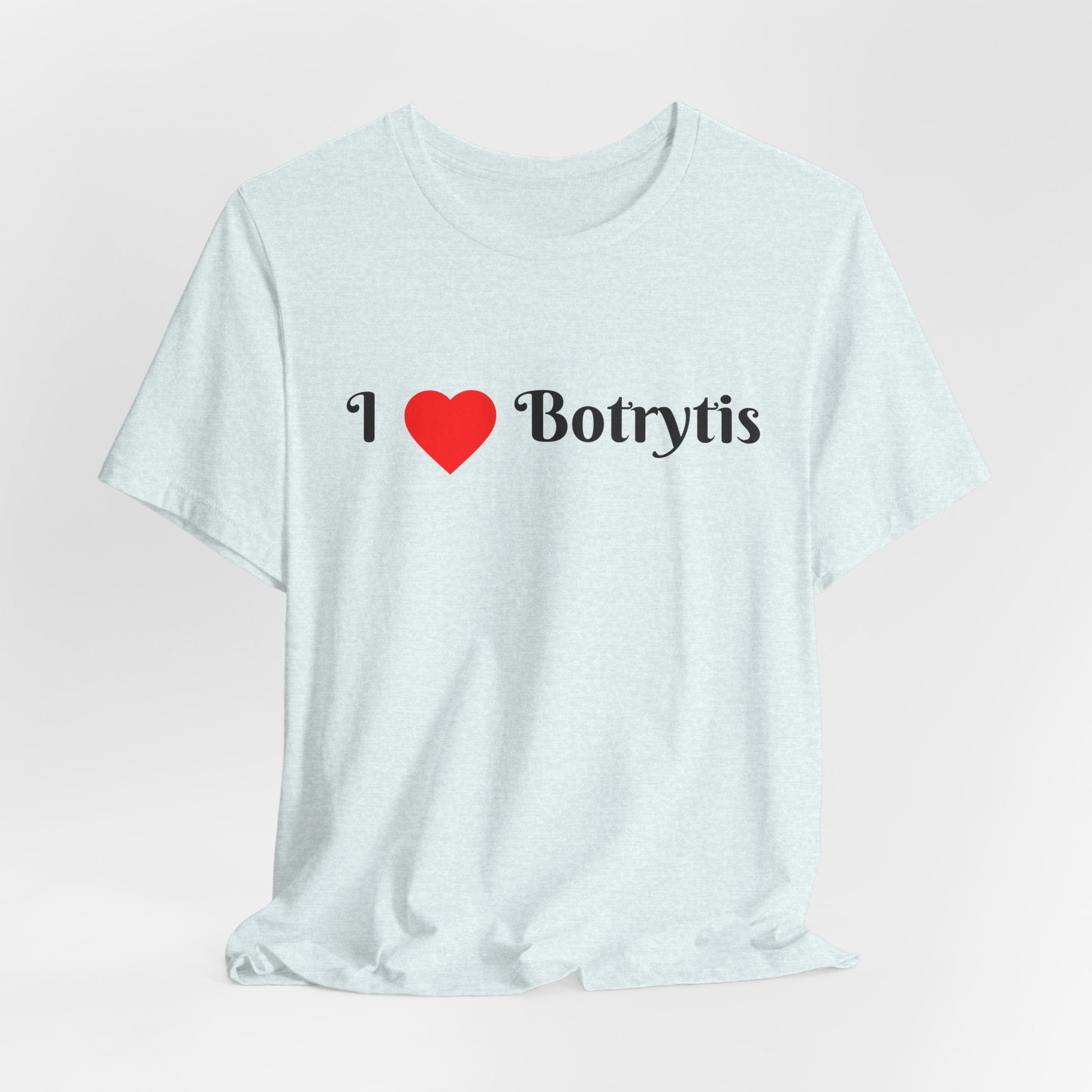 I  Love Botrytis T-Shirt | Drops of liquid gold