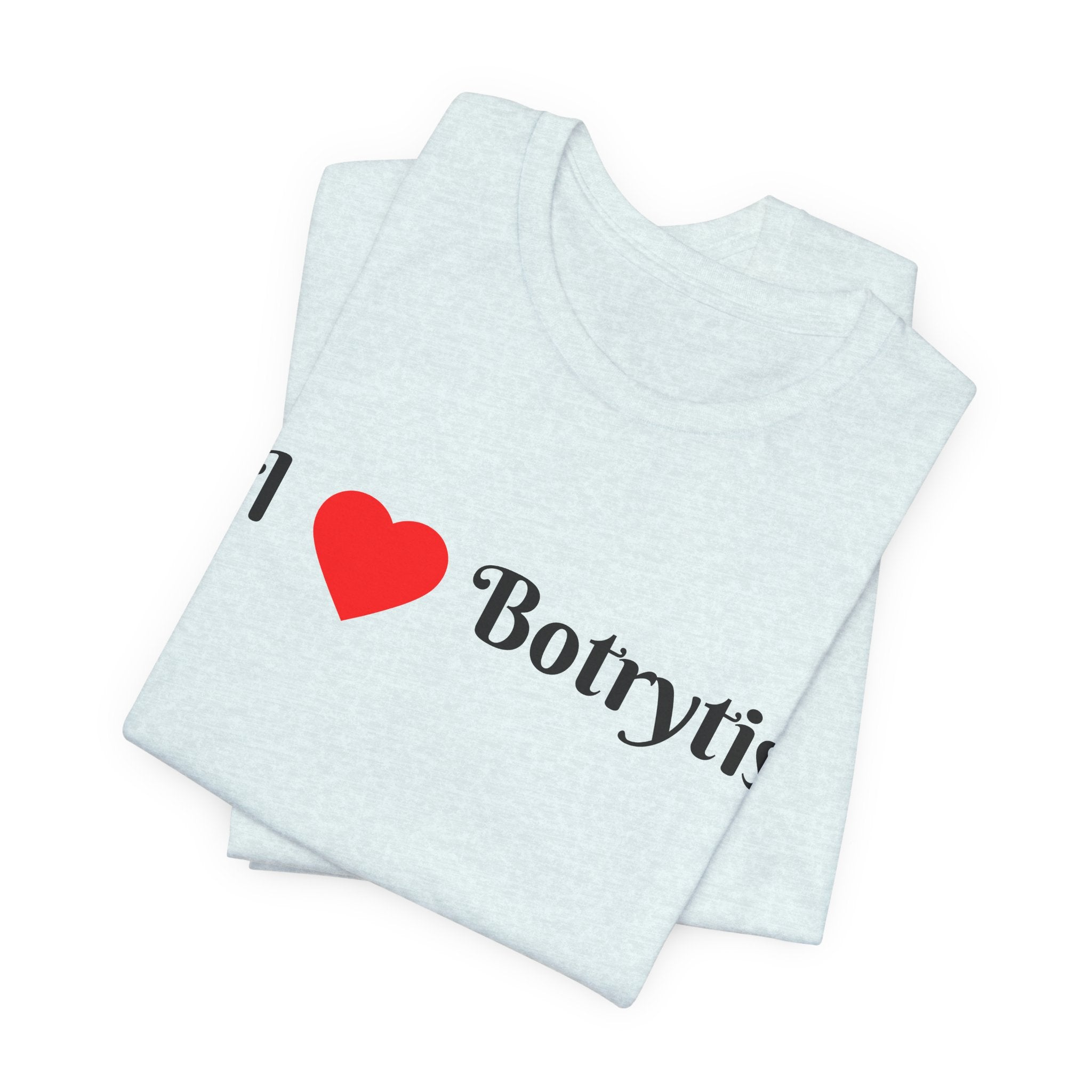 I  Love Botrytis T-Shirt | Drops of liquid gold