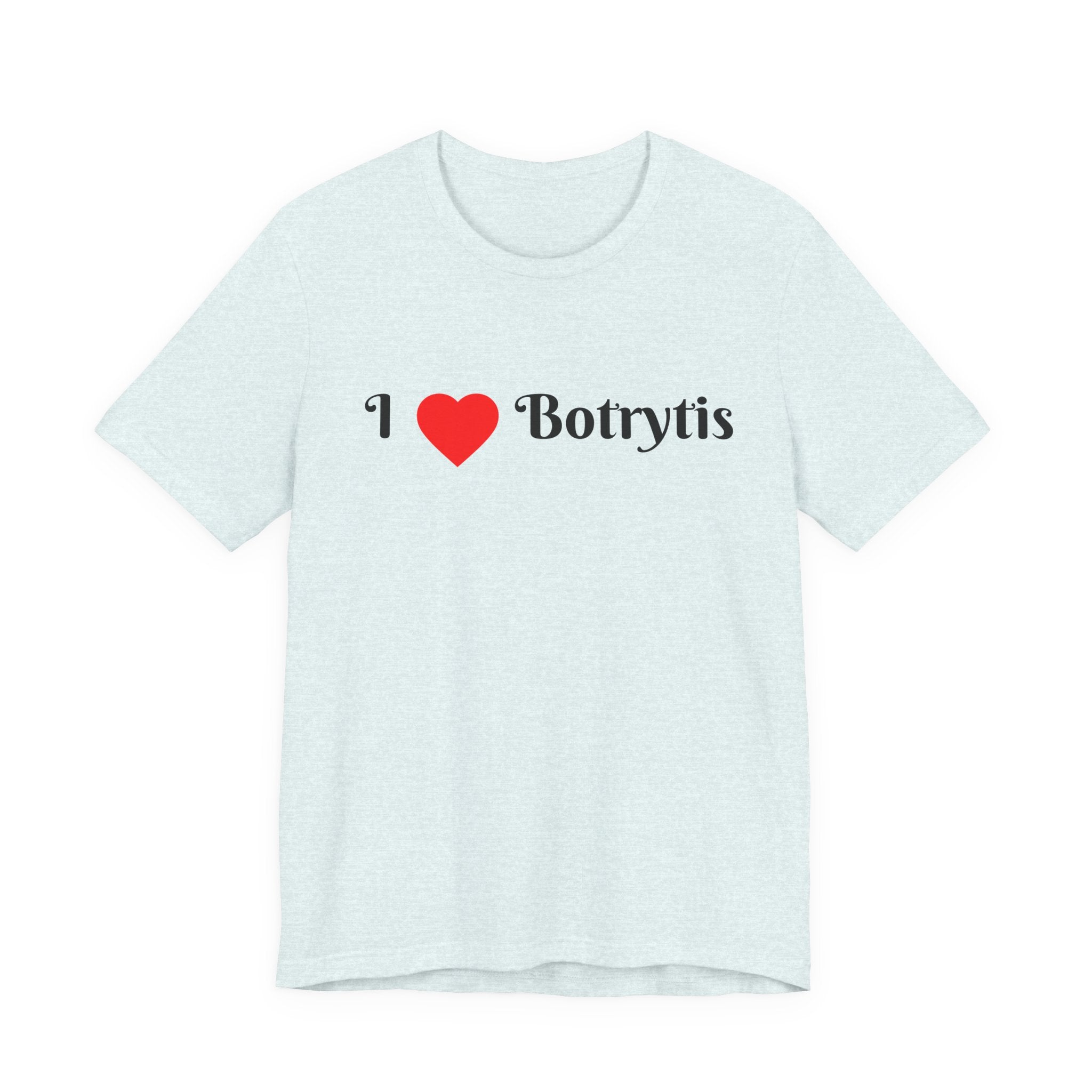 I  Love Botrytis T-Shirt | Drops of liquid gold
