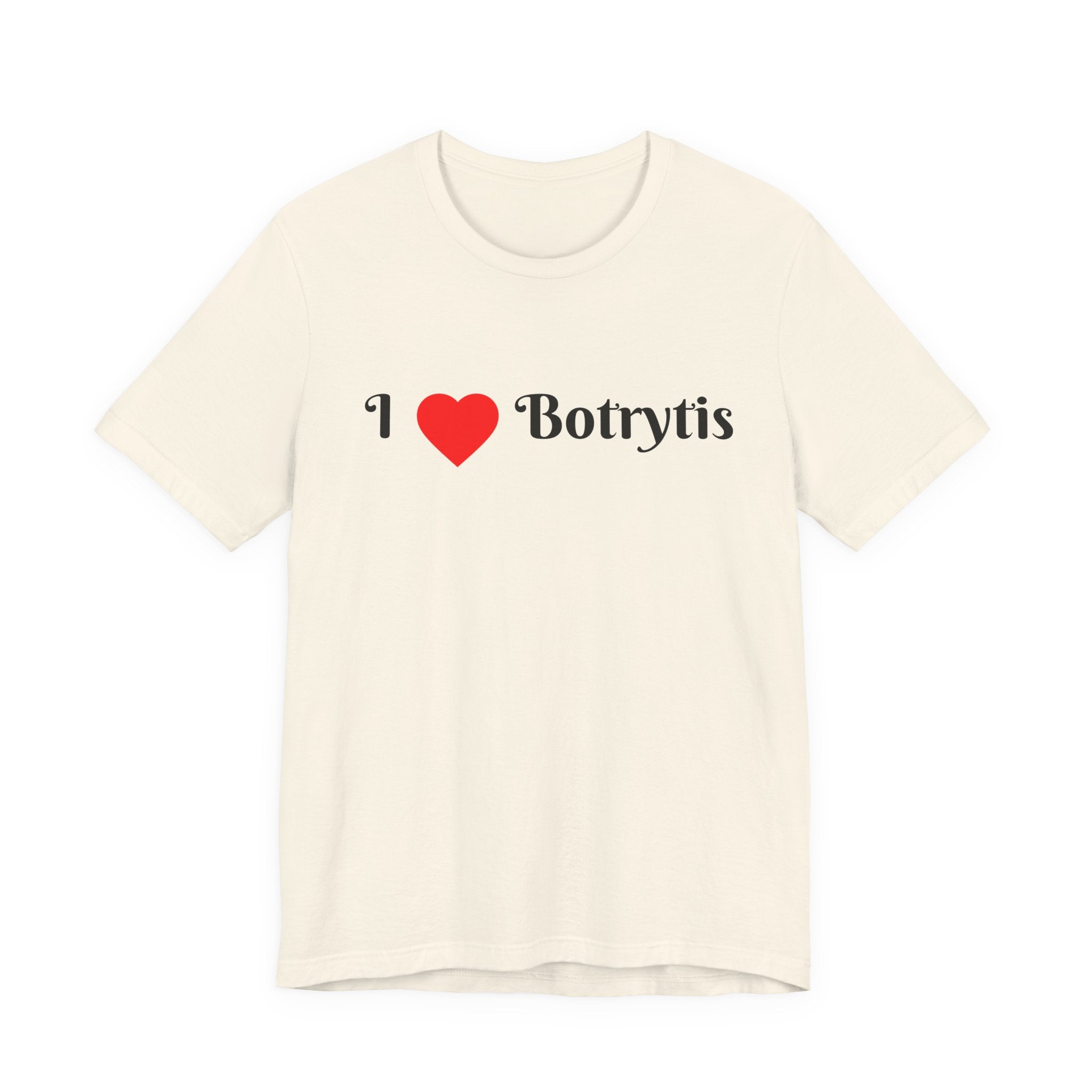 I  Love Botrytis T-Shirt | Drops of liquid gold