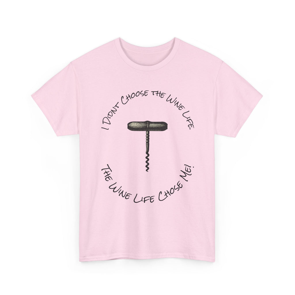 I Didnt Choose the Wine Life, T-Shirt