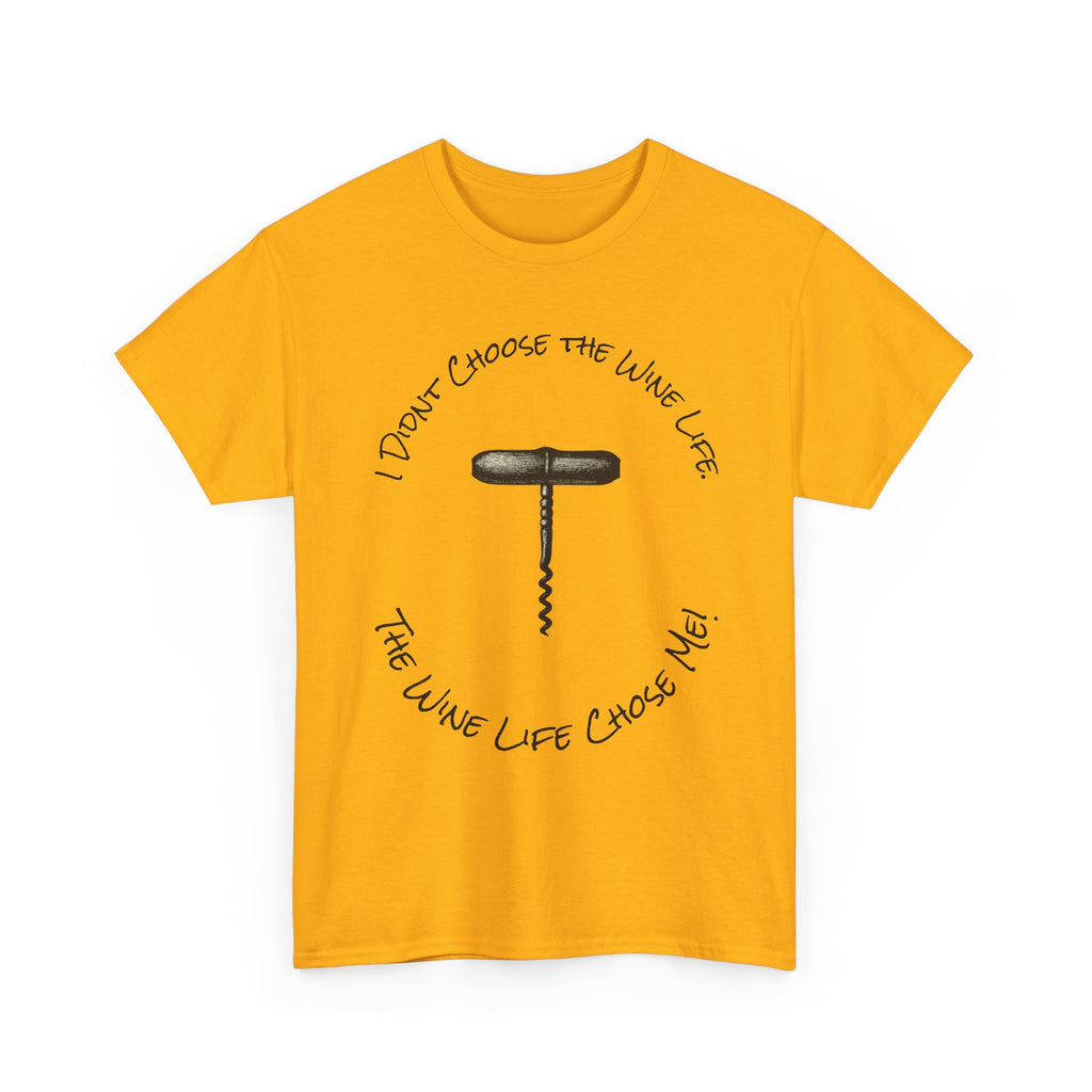 I Didnt Choose the Wine Life, T-Shirt