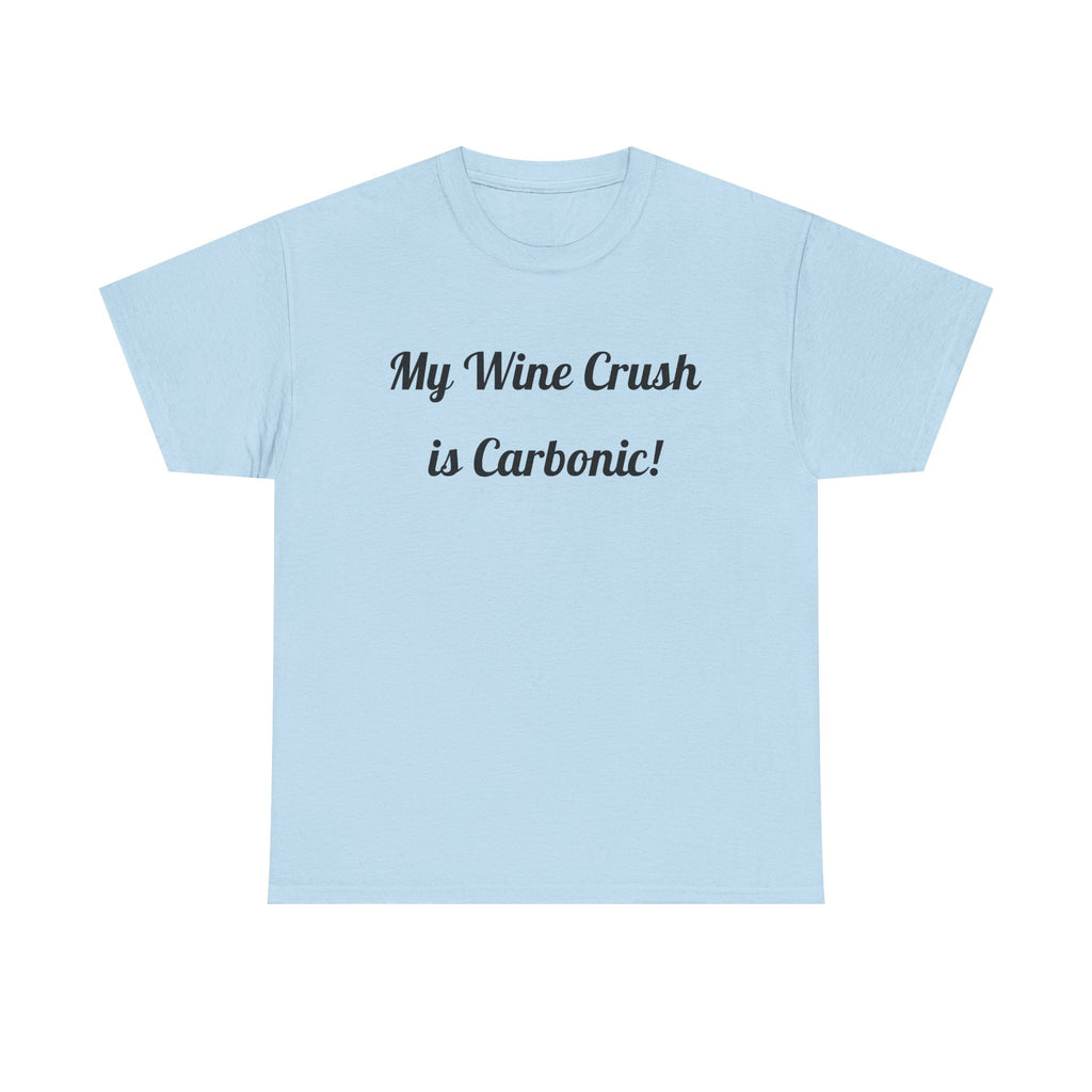 My Wine Crush is Carbonic Tee | Wine Lover Shirt, Winemaking Humor