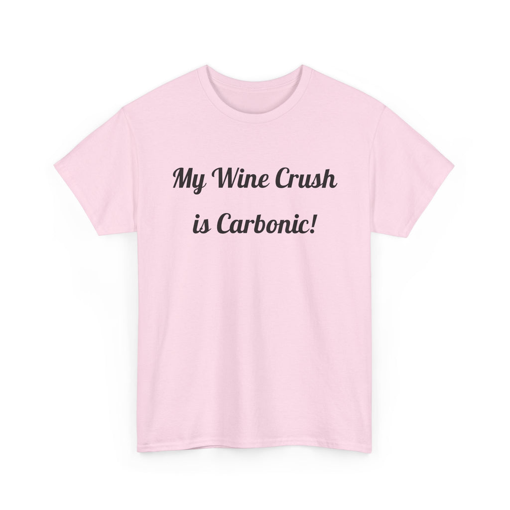 My Wine Crush is Carbonic Tee | Wine Lover Shirt, Winemaking Humor
