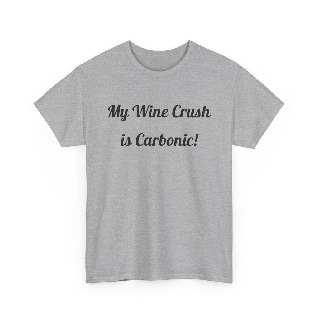 My Wine Crush is Carbonic Tee | Wine Lover Shirt, Winemaking Humor