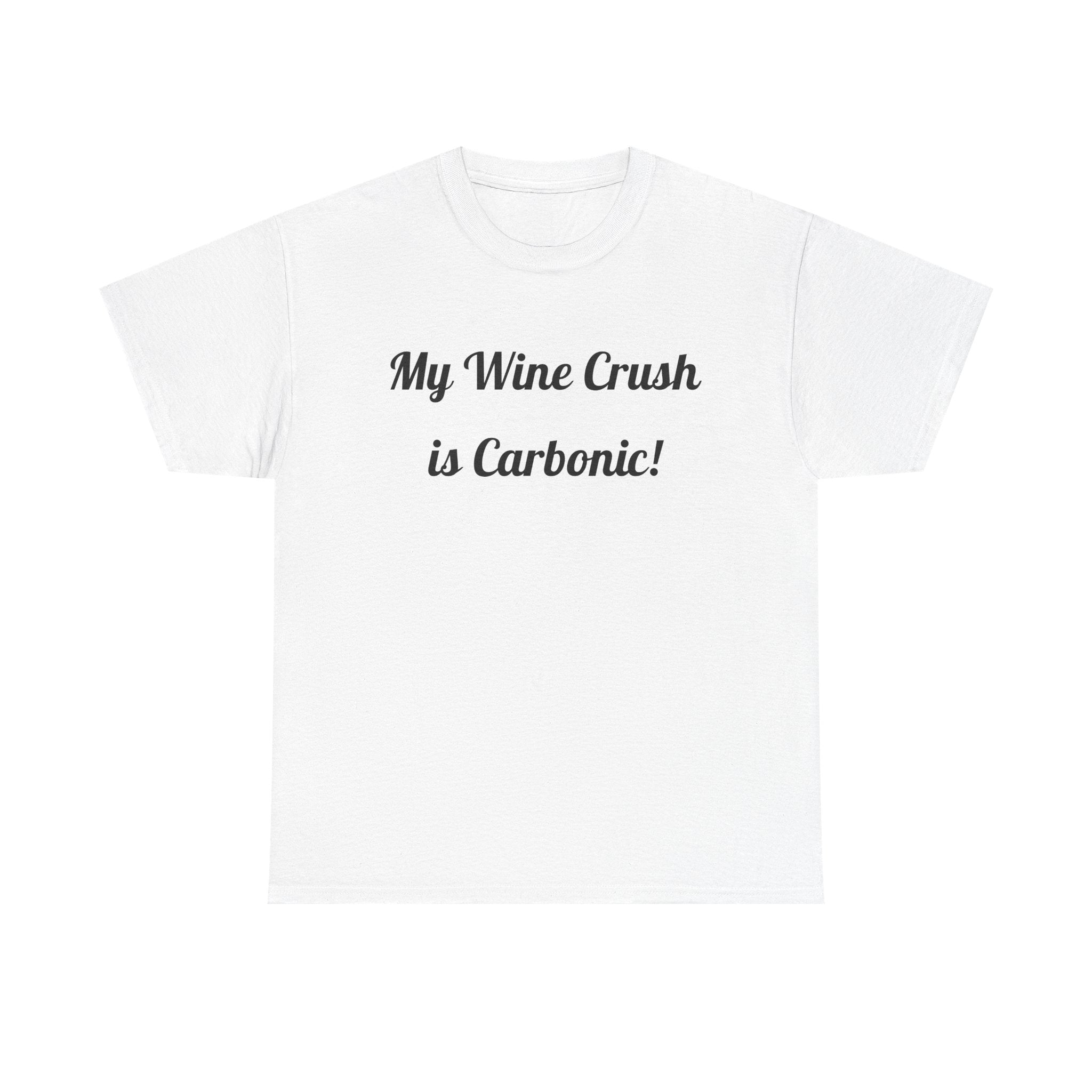 My Wine Crush is Carbonic Tee | Wine Lover Shirt, Winemaking Humor