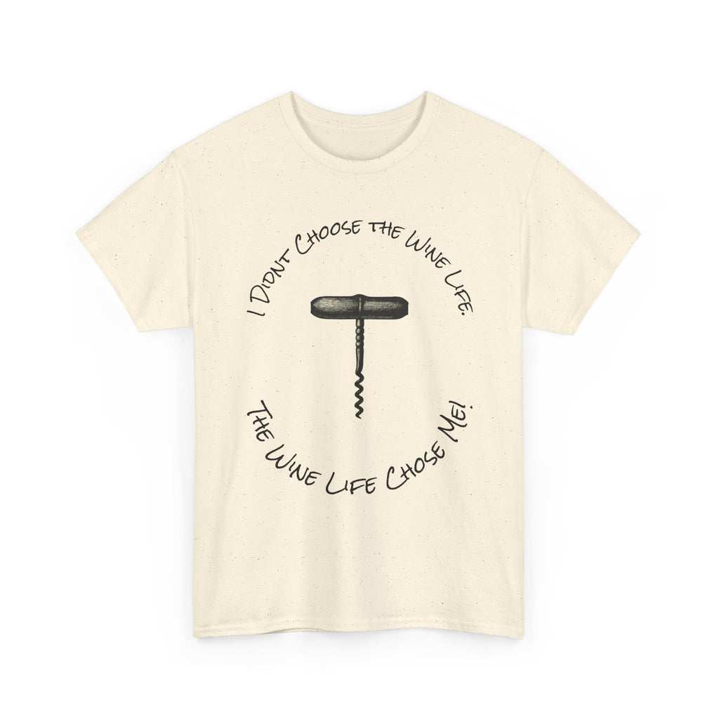 I Didnt Choose the Wine Life, T-Shirt