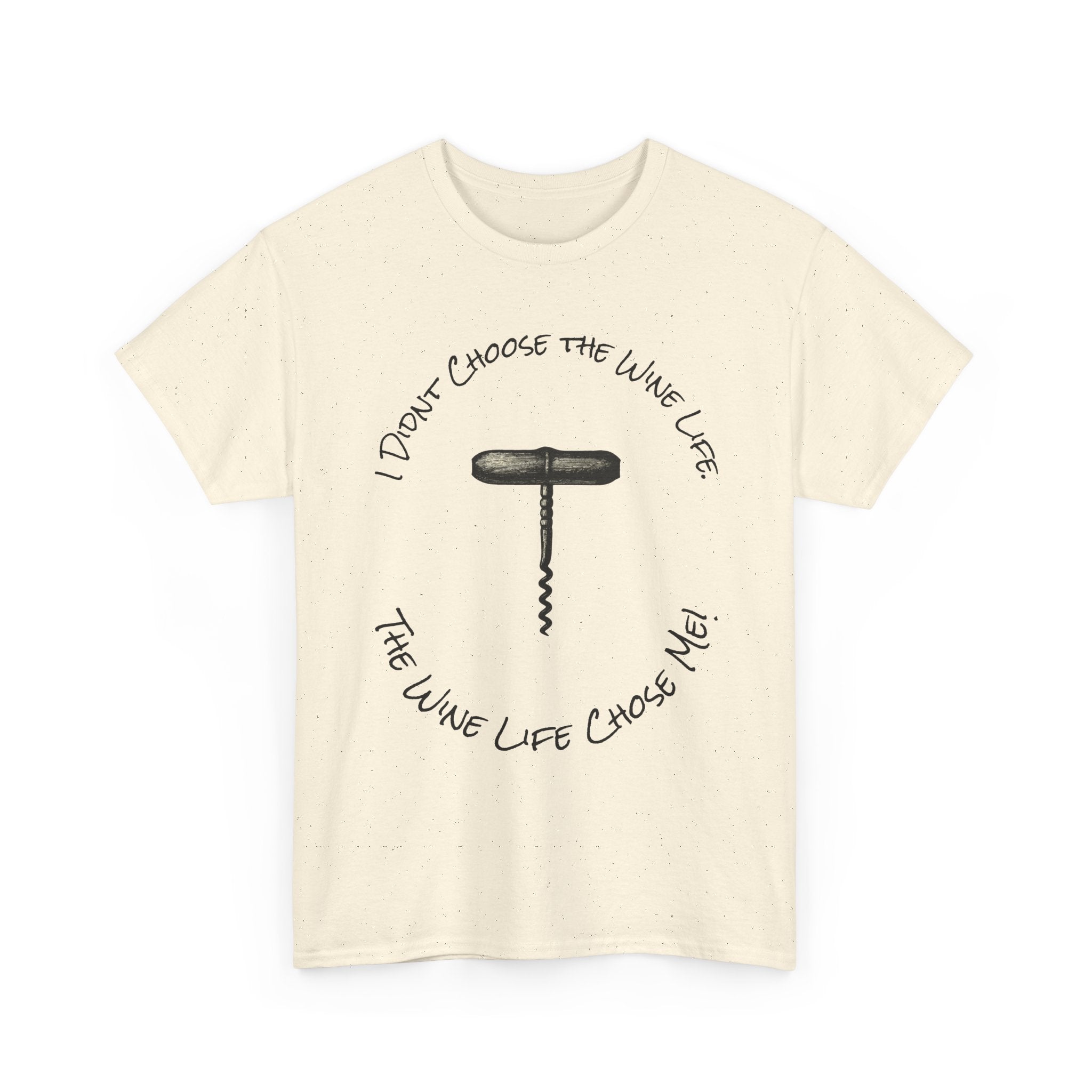 I Didnt Choose the Wine Life, T-Shirt