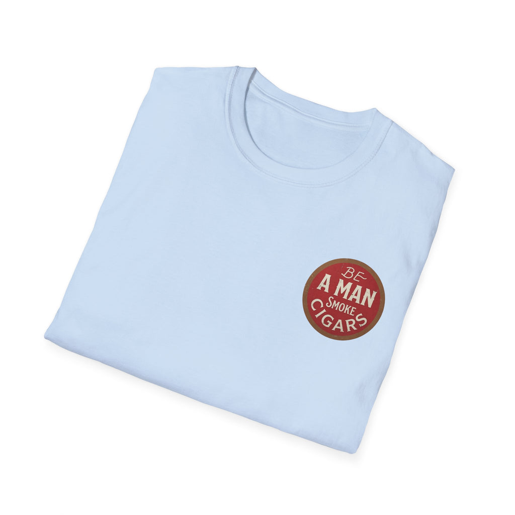 Be A Man Smoke Cigars T-Shirt