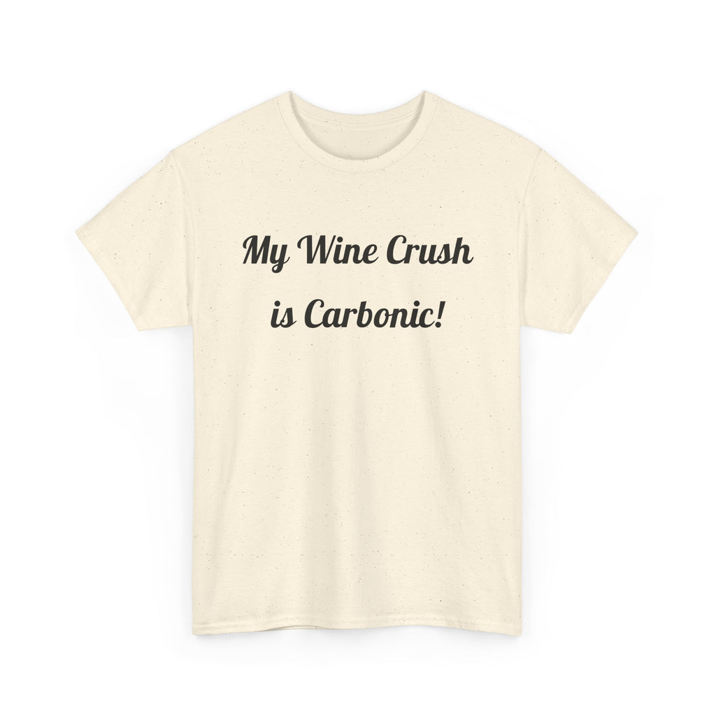 My Wine Crush is Carbonic Tee | Wine Lover Shirt, Winemaking Humor