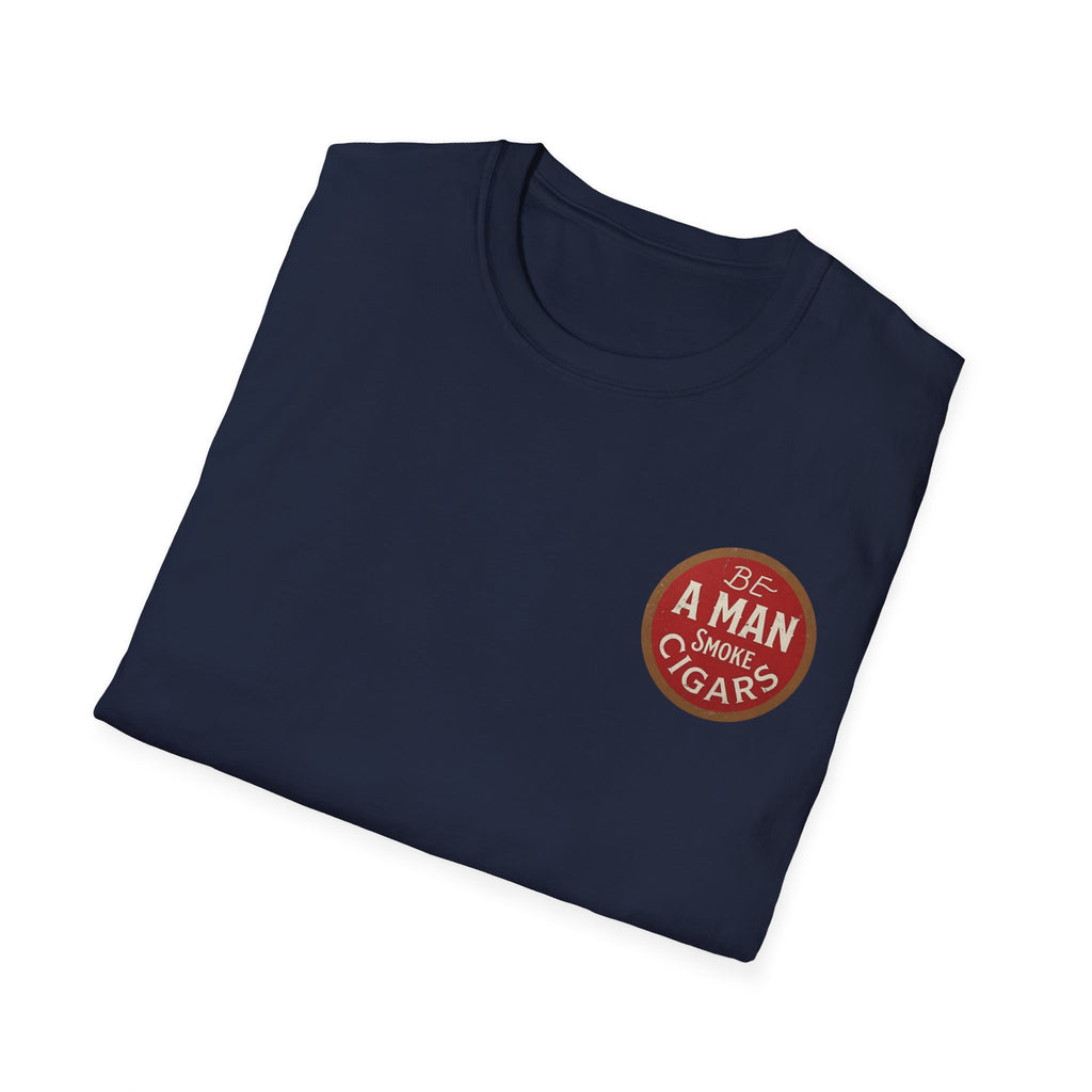 Be A Man Smoke Cigars T-Shirt