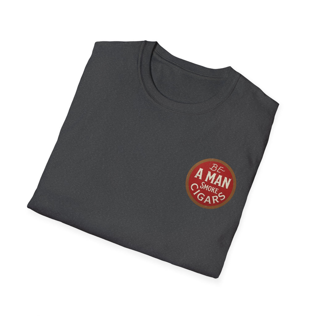 Be A Man Smoke Cigars T-Shirt